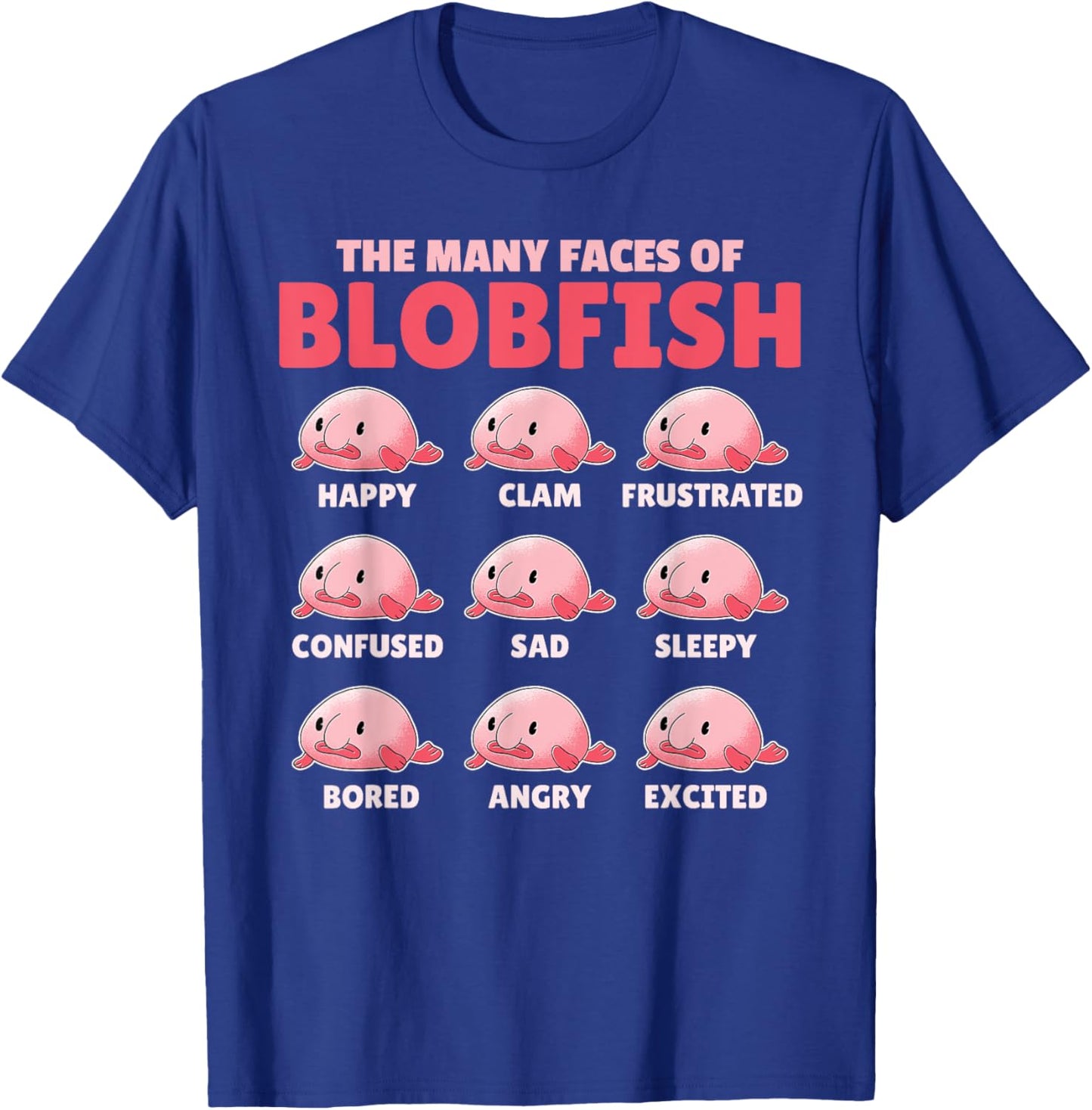 Funny Blobfish Explanation The Many Faces Of Blobfish T-Shirt - T-Shirt | Royal
