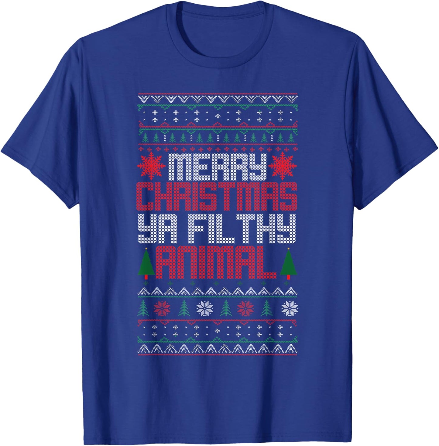Christmas Merry Xmas Ya Filthy Animal Meme Lol Ugly Xmas T-Shirt - T-Shirt | Royal