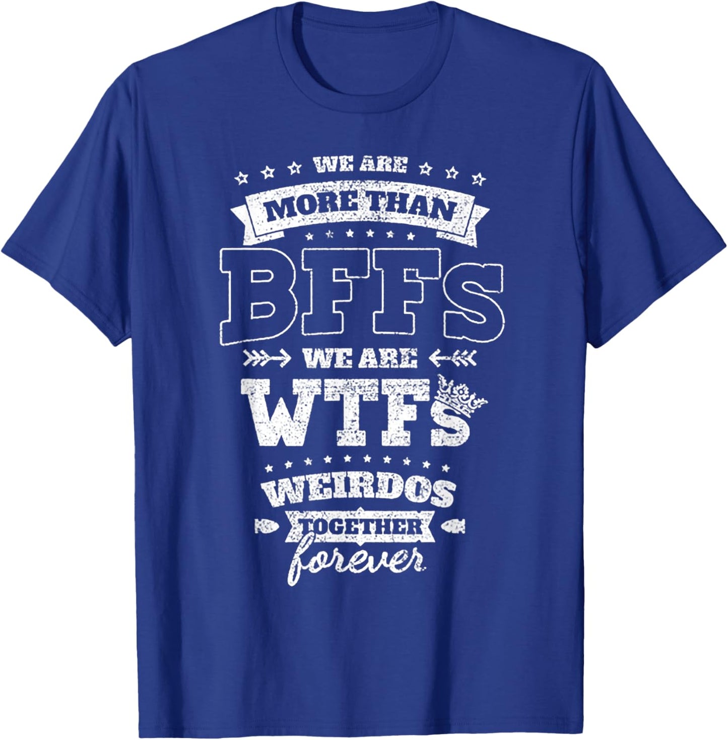 We Are More Than BFFs We Are WTFs T-Shirt - T-Shirt | Royal
