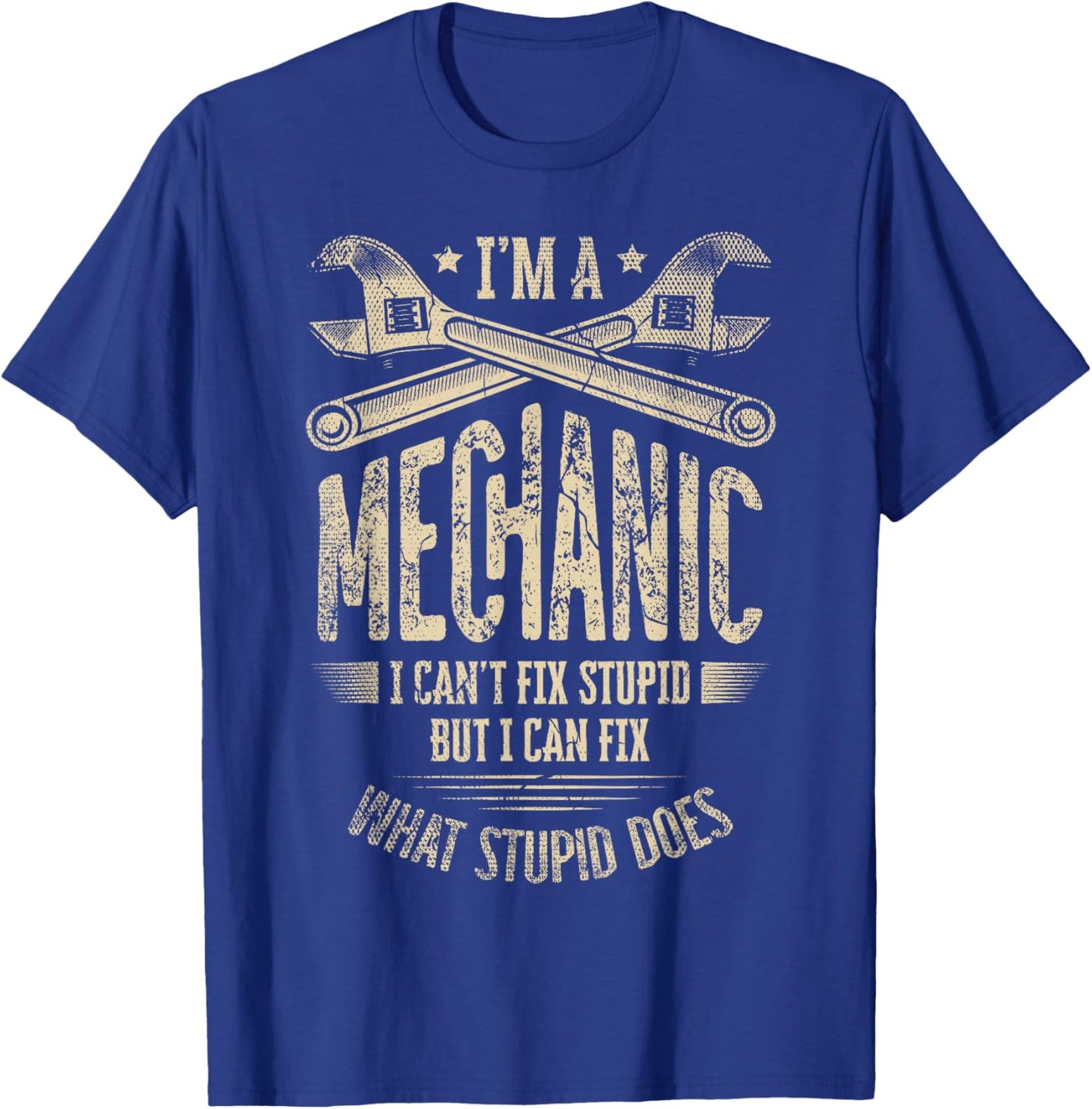 I'm A Mechanic I Can't Fix Stupid But I Can Fix What Stupid T-Shirt - T-Shirt | Royal