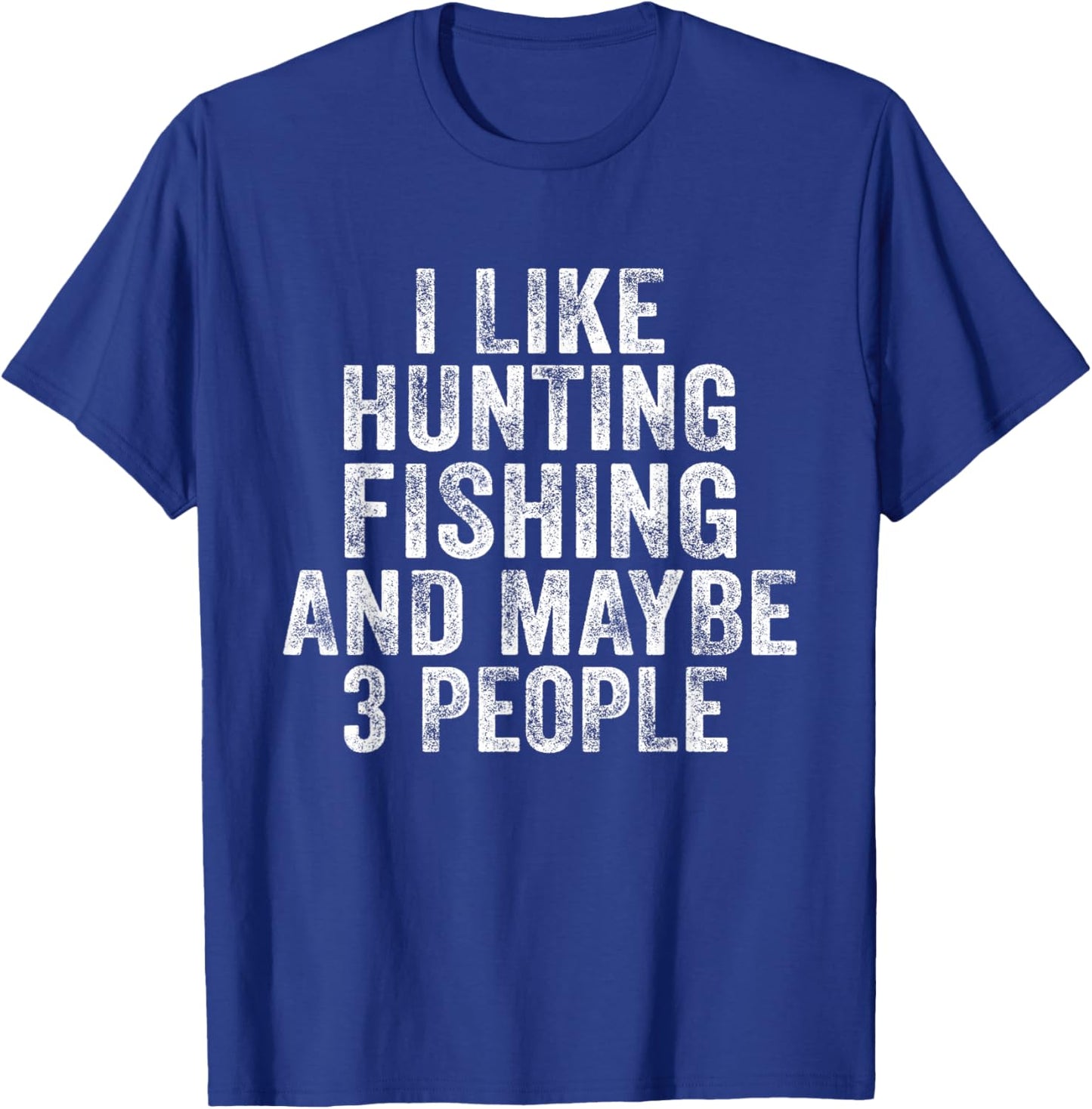 Funny I Like Hunting Fishing Maybe 3 People Distressed Retro T-Shirt - T-Shirt | Royal