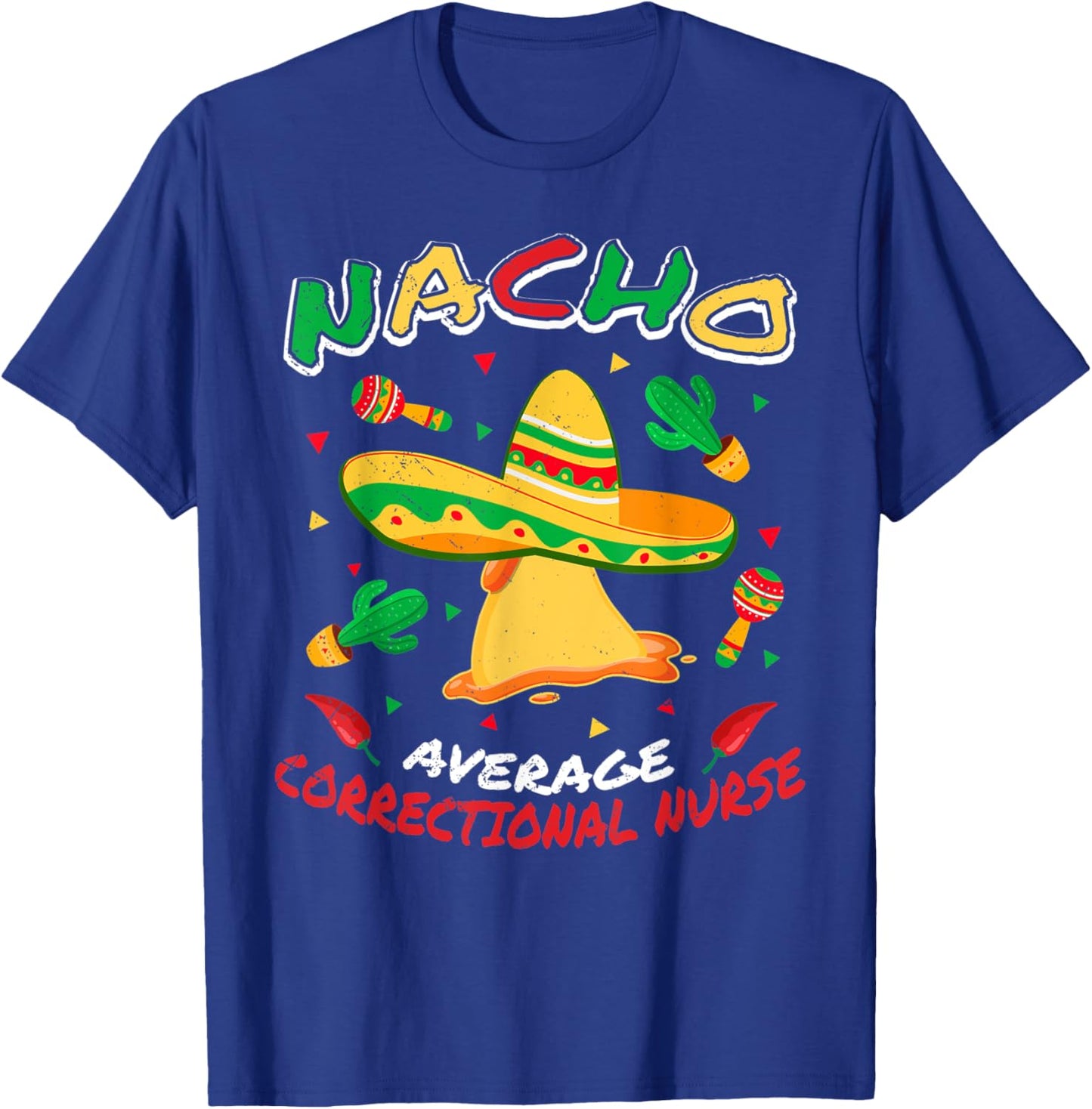 Nacho Average Correctional Nurse Funny Cinco de Mayo Party T-Shirt - T-Shirt | Royal