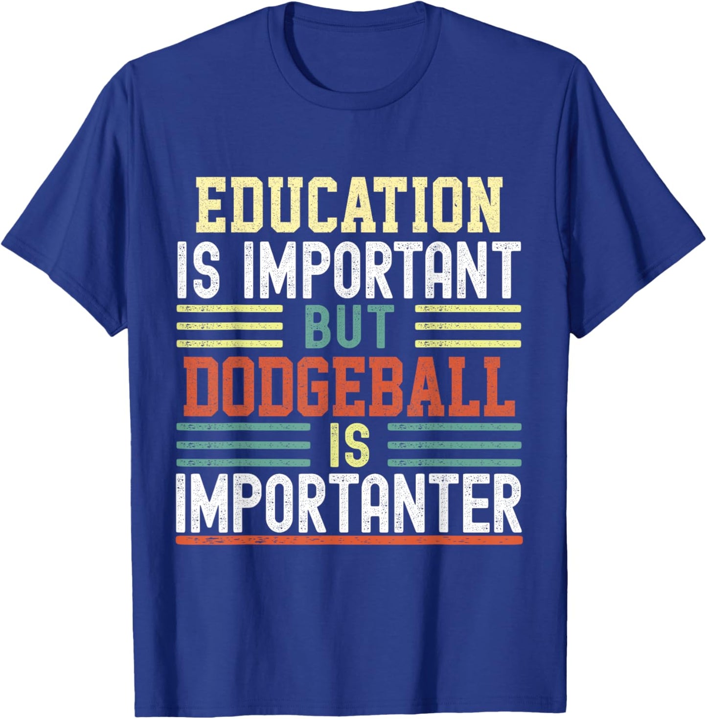 Education is Important but Dodgeball is Importanter Funny T-Shirt - T-Shirt | Royal