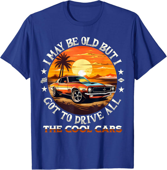 I May Be Old But I Got To Drive All The Cool Muscle Cars T-Shirt - T-Shirt | Royal