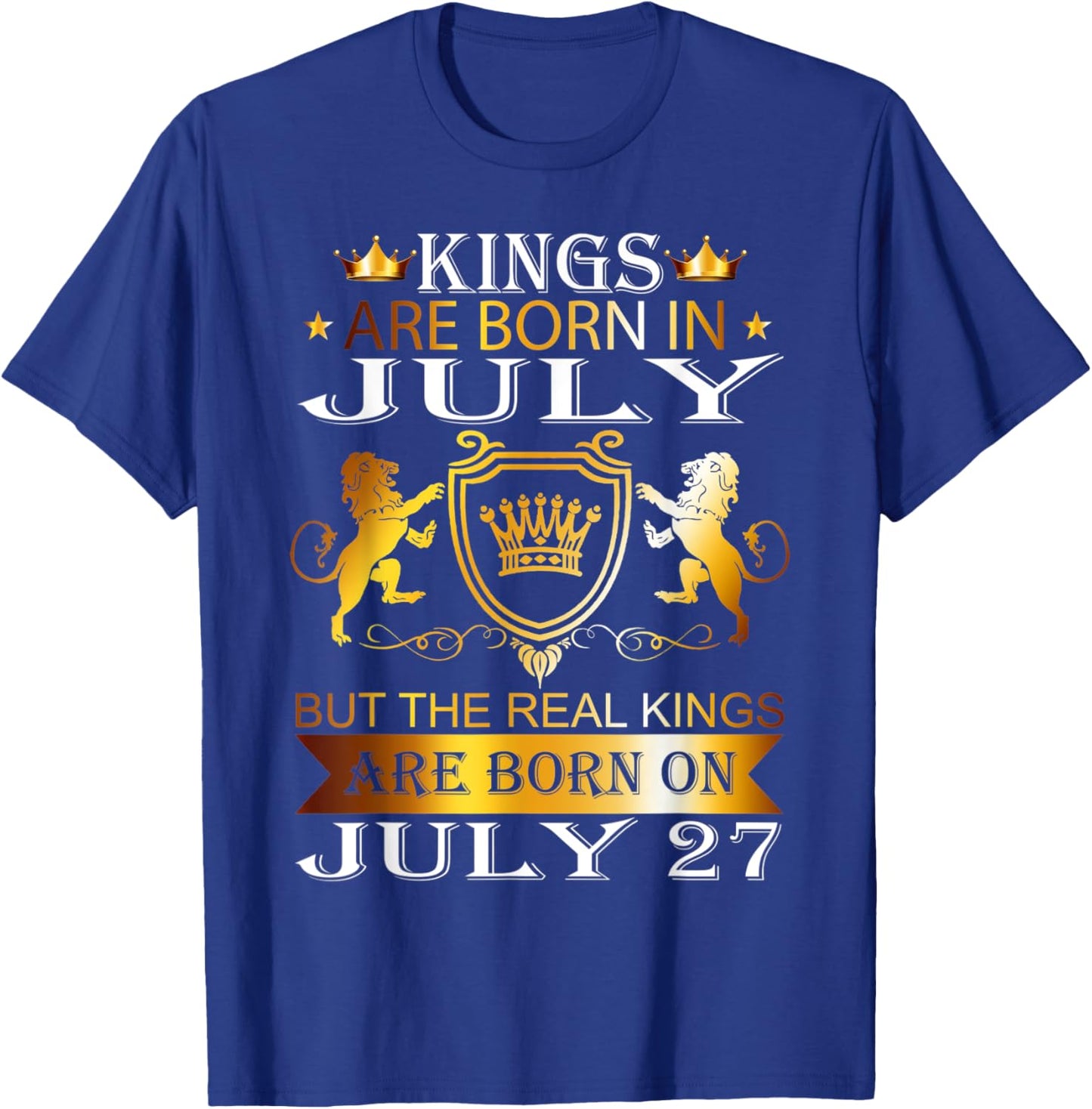 Kings Are Born On July 27th Birthday Bday Men Boy Kid T-Shirt - T-Shirt | Royal