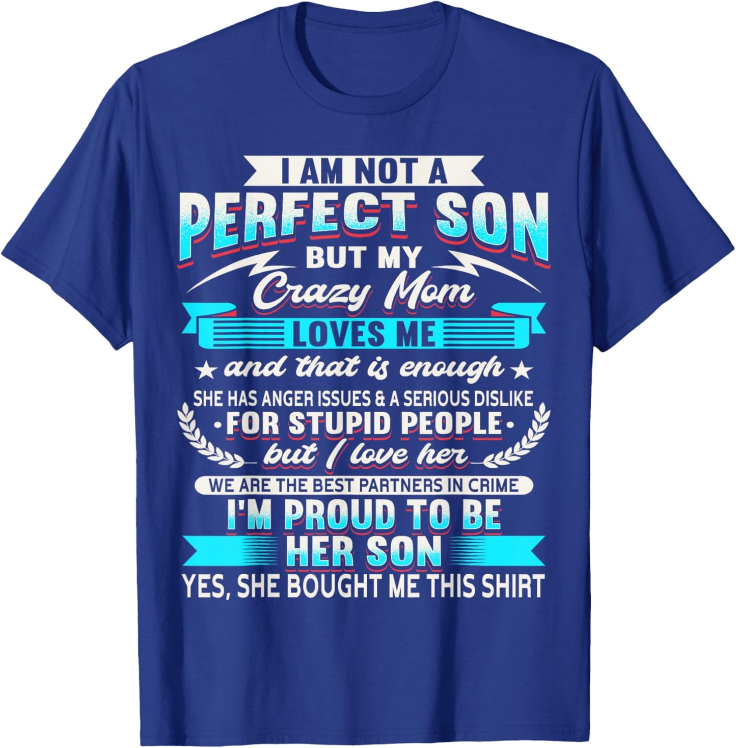 I Am Not A Perfect Son But My Crazy Mom Loves Me T-Shirt - T-Shirt | Royal