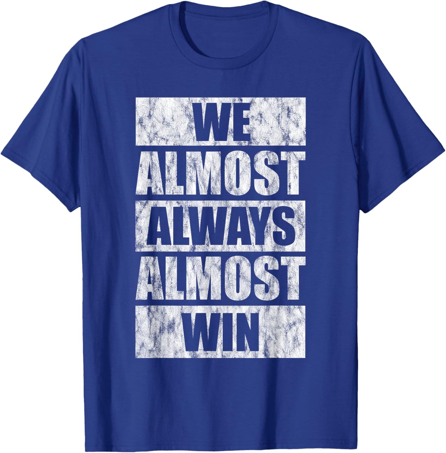 We Almost Always Almost Win T-Shirt - T-Shirt | Royal