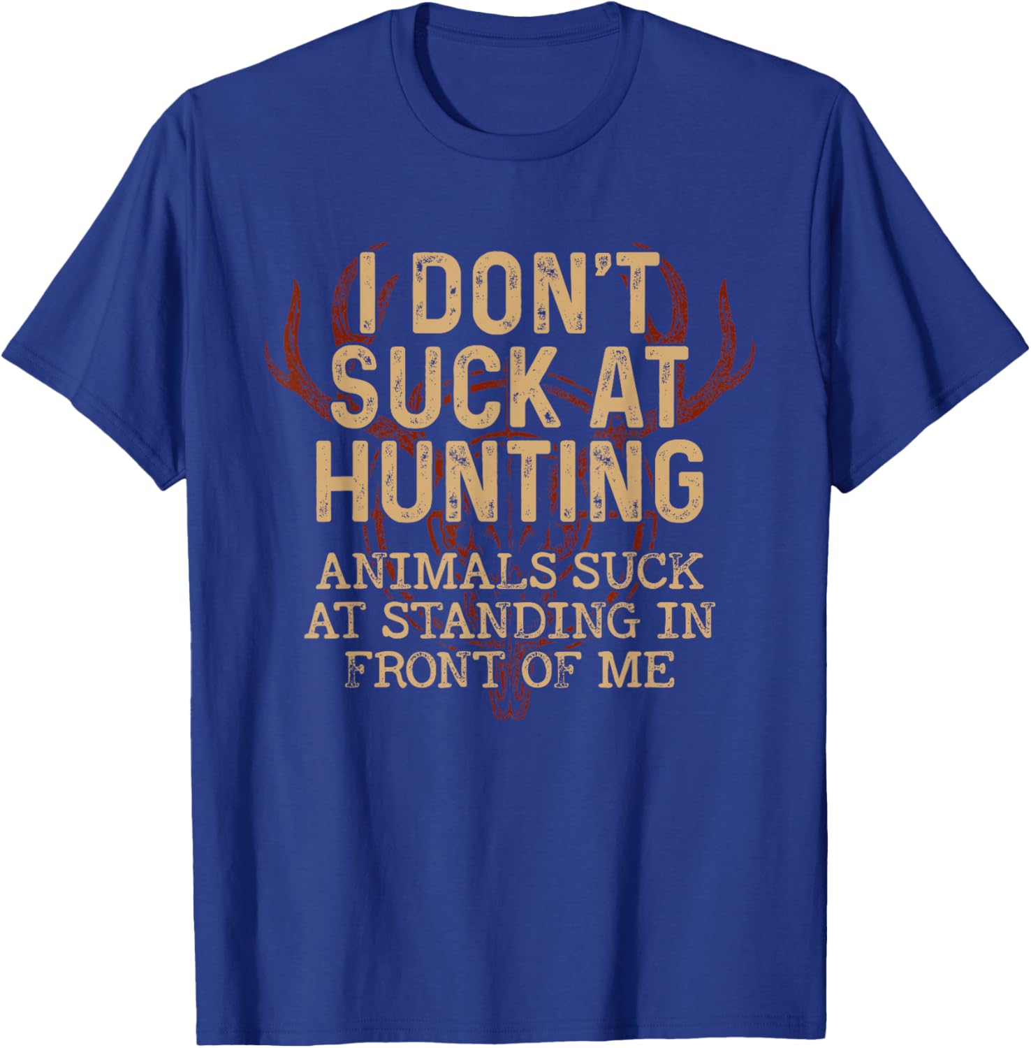 I Don't Suck At Hunting Animals Suck At Standing In Front T-Shirt - T-Shirt | Royal