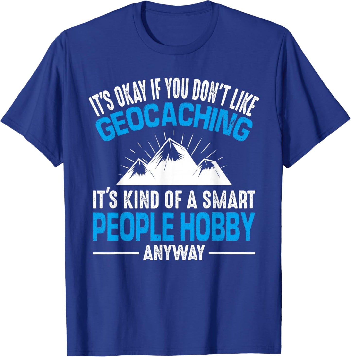 Geocaching Smart People Hobby Fun Geocache Winter Sarcastic T-Shirt - T-Shirt | Royal