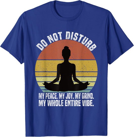Do Not Disturb My Peace My Joy My Grind My Whole Entire Vibe T-Shirt - T-Shirt | Royal
