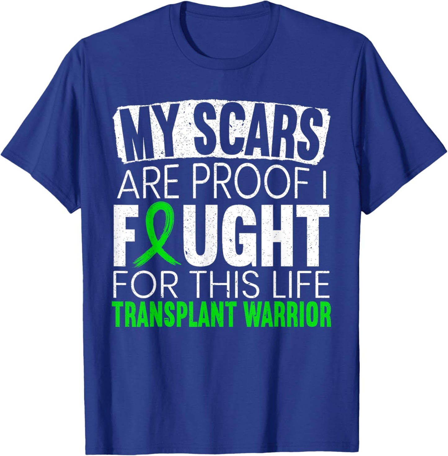 My Scars Are Proof I Fought For This Life Transplant Warrior T-Shirt - T-Shirt | Royal