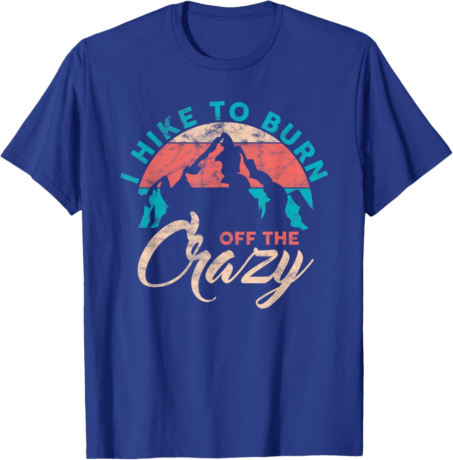 I Hike To Burn Off The Crazy Funny Hiker Adventure Hiking T-Shirt - T-Shirt | Royal