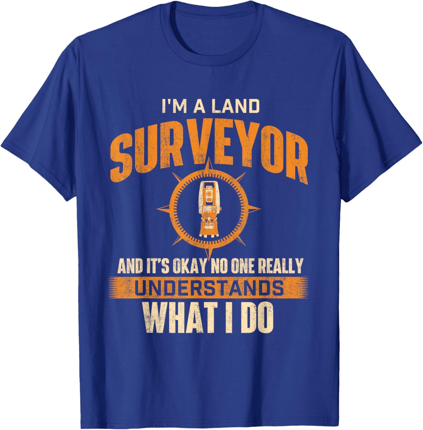 I'm A Land Surveyor - Land Examiner Cartographer Surveying T-Shirt - T-Shirt | Royal