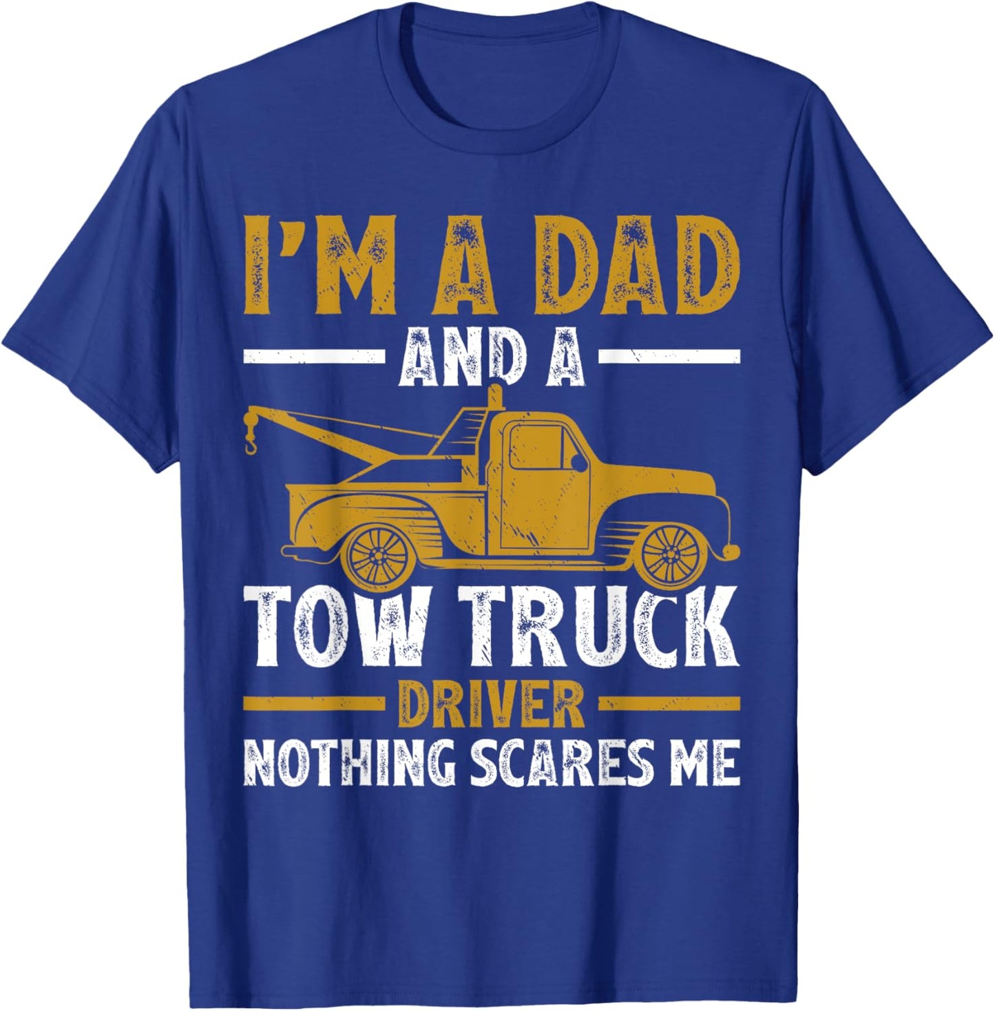 I'm A Dad And A Tow Truck Driver Fathers Day T-Shirt - T-Shirt | Royal