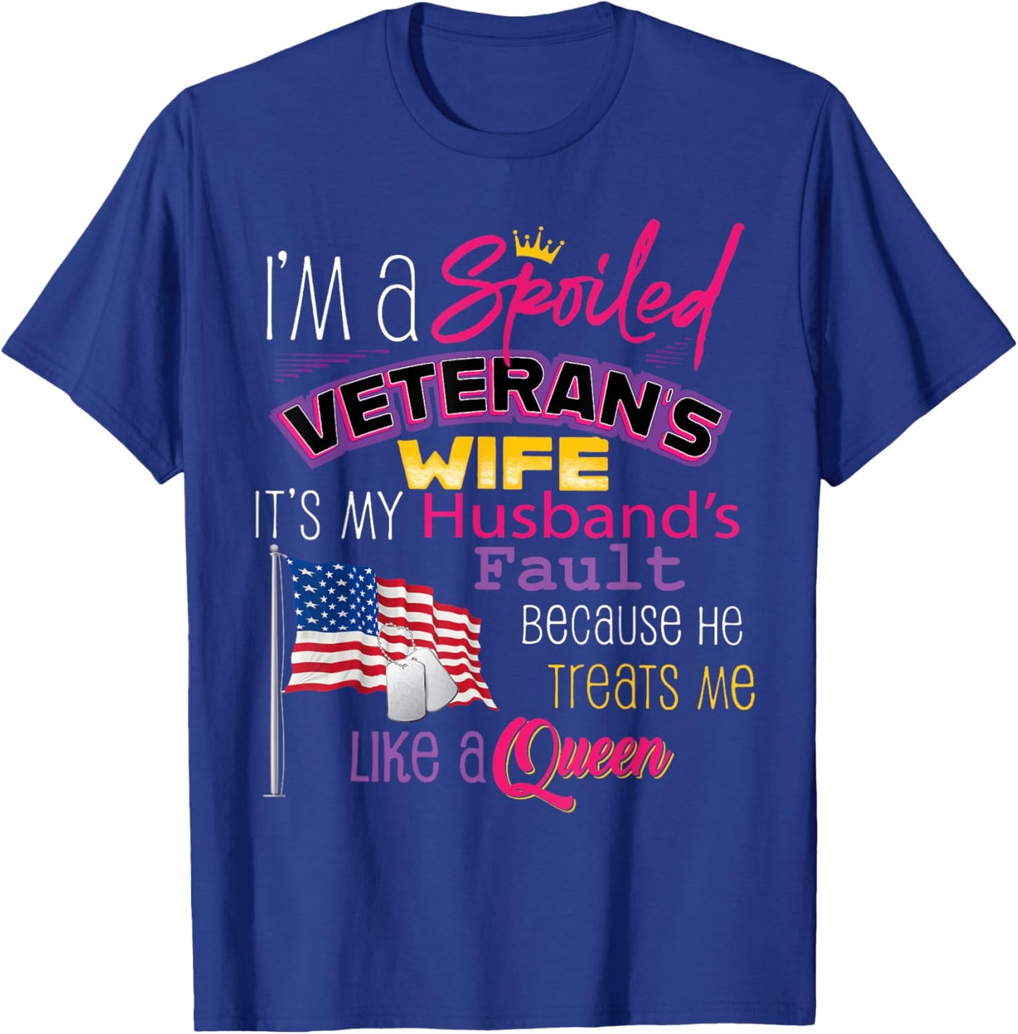 I'm A Spoiled Veteran's Wife It's My Husband's Fault T-Shirt - T-Shirt | Royal