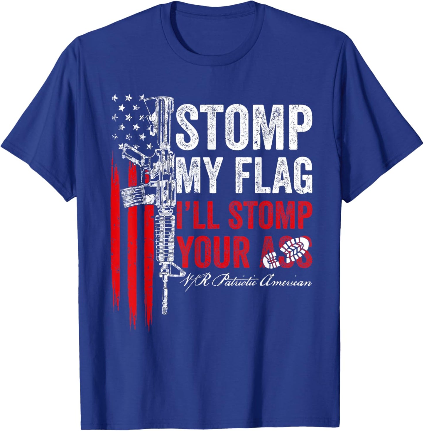 Stomp My Flag I'll Stomp Your Ass AR-15 Gun Rights Patriotic Women Men T-Shirt - T-Shirt | Royal