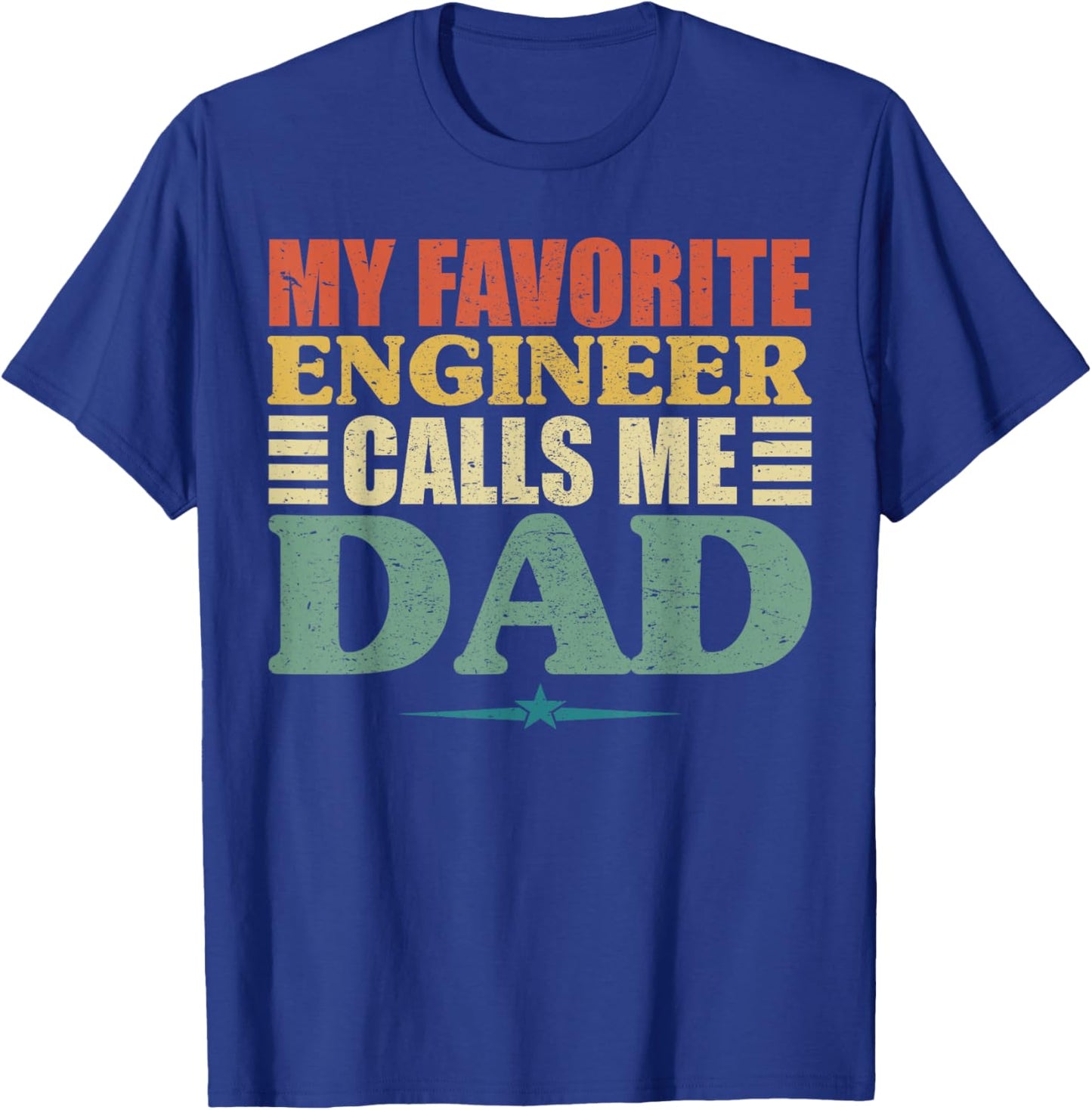 My Favorite Engineer Calls Me Dad Shirt, Fathers Day T-Shirt - T-Shirt | Royal