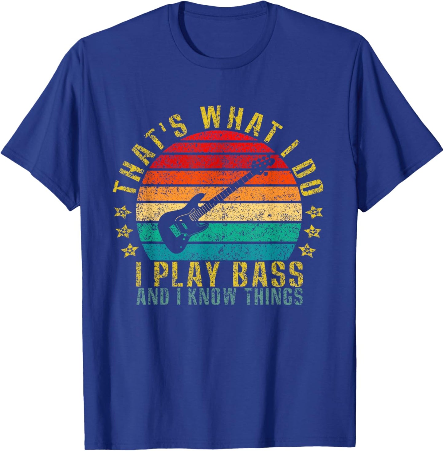That's What I Do I Play Bass And I Know Things Funny T-Shirt - T-Shirt | Royal