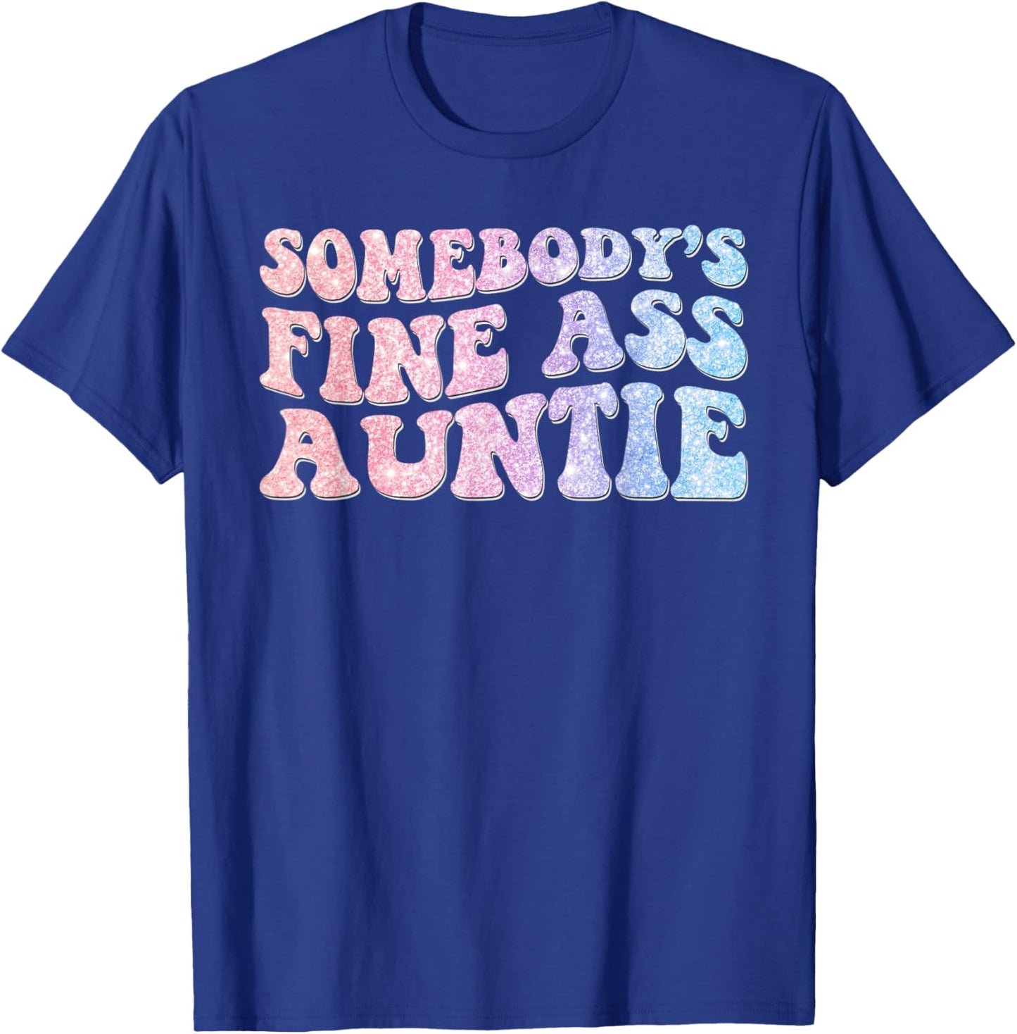 Funny Somebody's Fine Ass Auntie Mom Saying Cute Mom T-Shirt - T-Shirt | Royal
