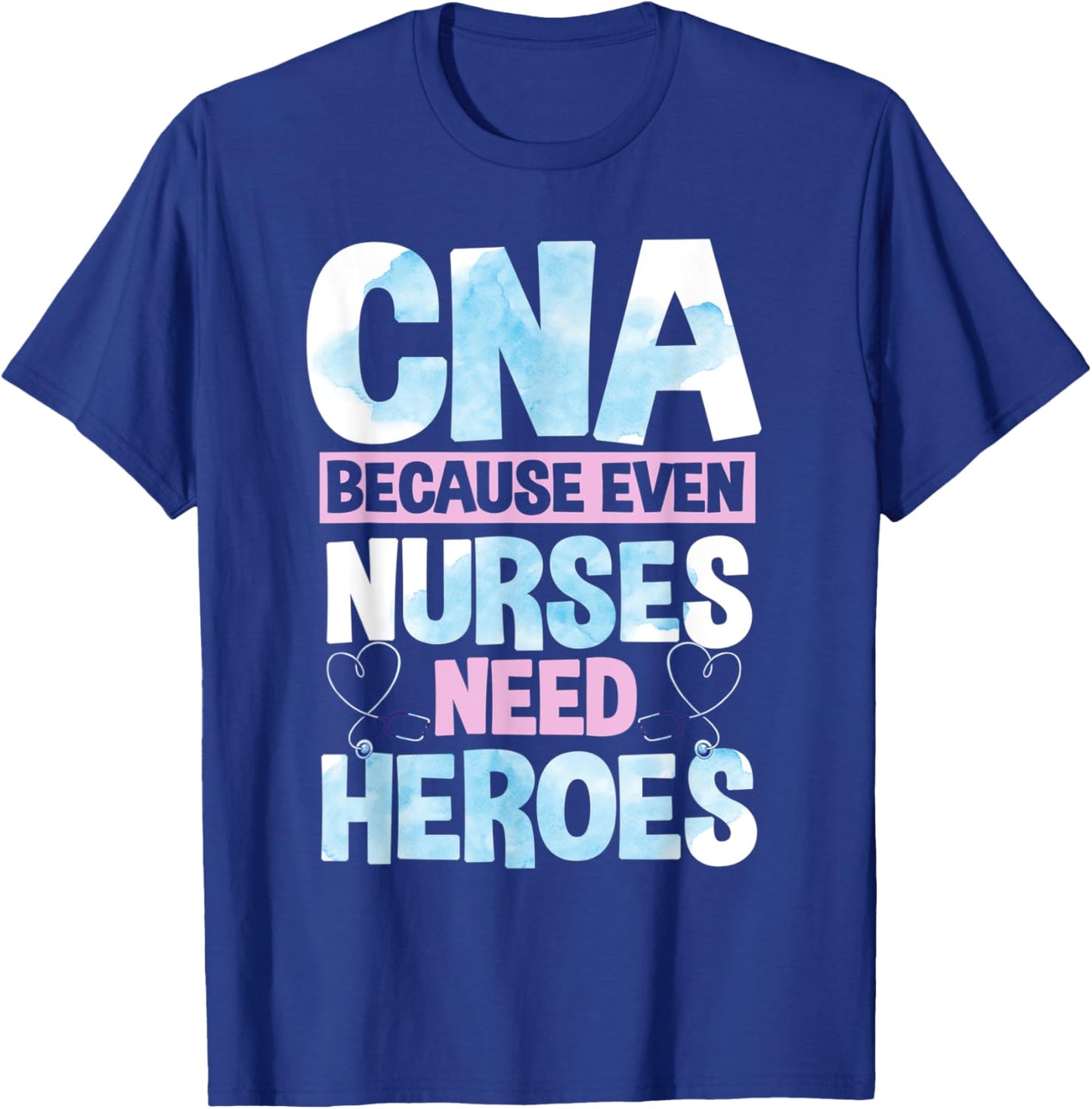 Funny CNA Because Even Nurses Need Heroes CNA Nurse T-Shirt - T-Shirt | Royal