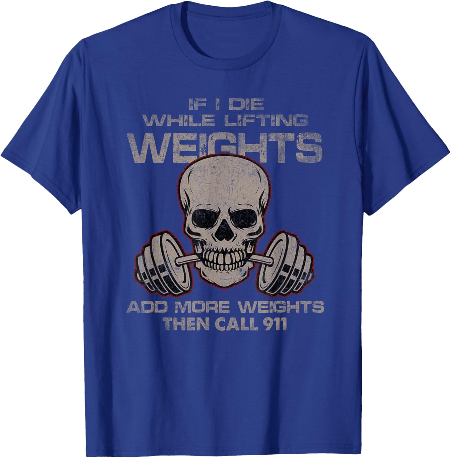 If I Die While Lifting Distressed Quote Weights Add More T-Shirt - T-Shirt | Royal
