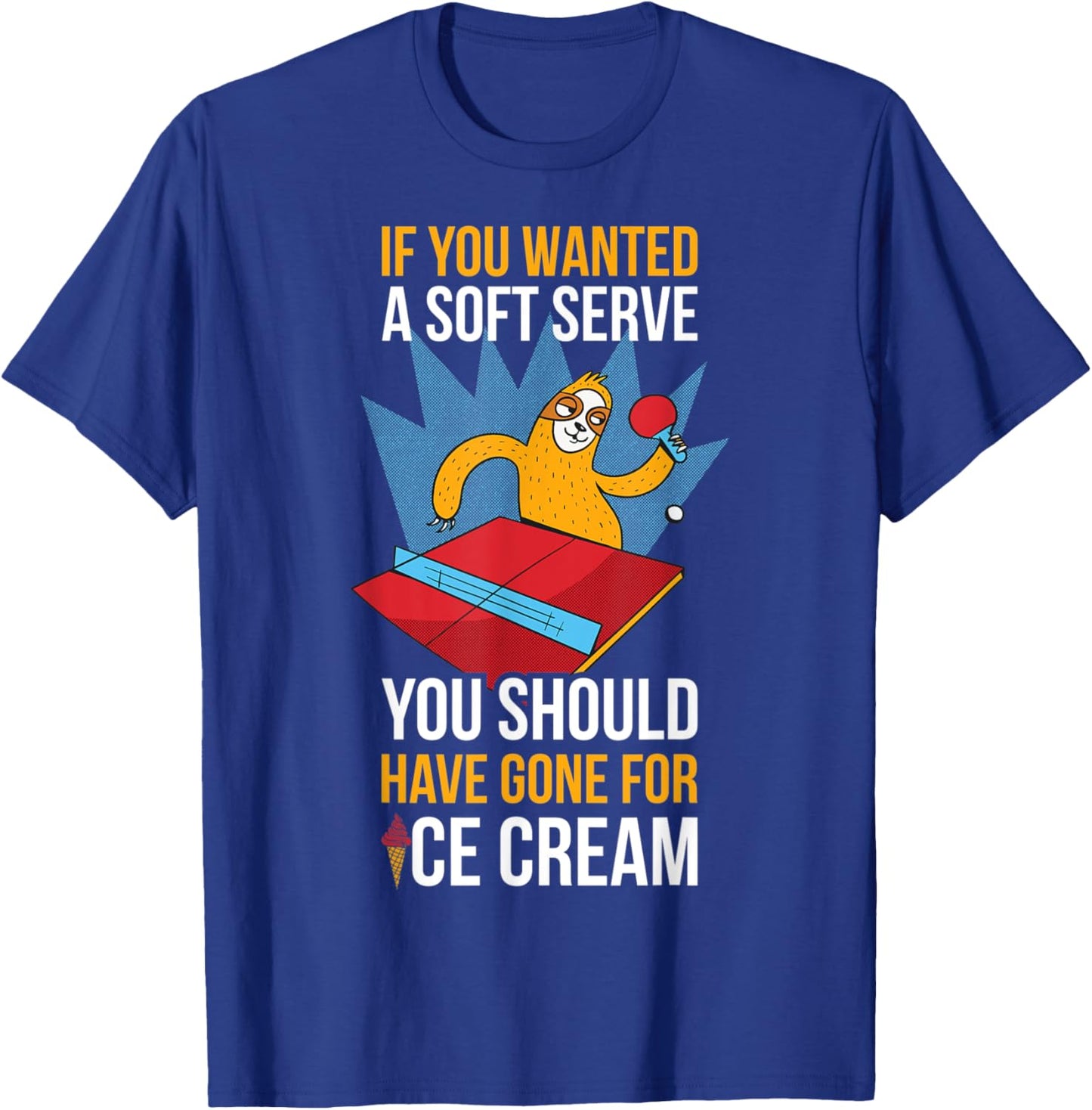 If You Wanted A Soft Serve Ping Pong T-Shirt - T-Shirt | Royal