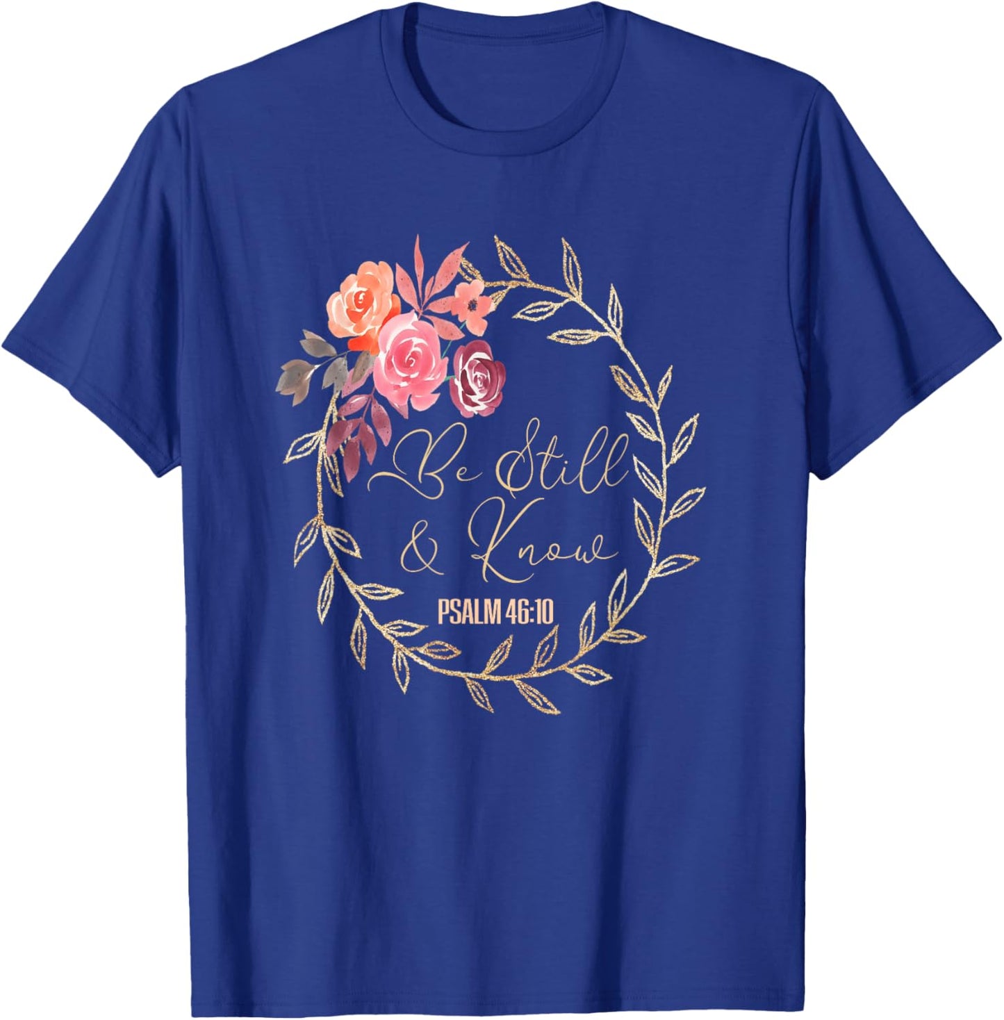 Scripture Bible Verse T S Be Still and Know That I Am God T T-Shirt - T-Shirt | Royal