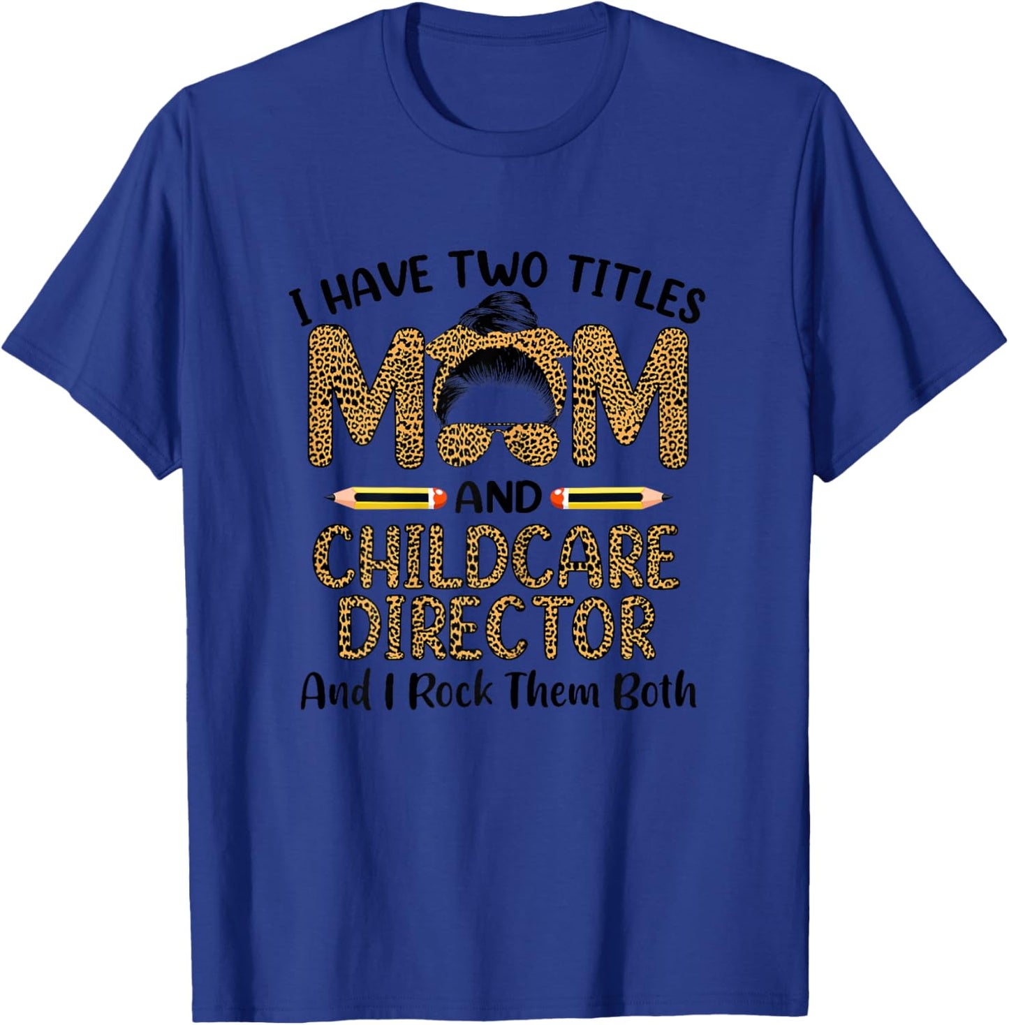 I Have Two Titles Mom & Childcare Director Mothers Day T-Shirt - T-Shirt | Royal