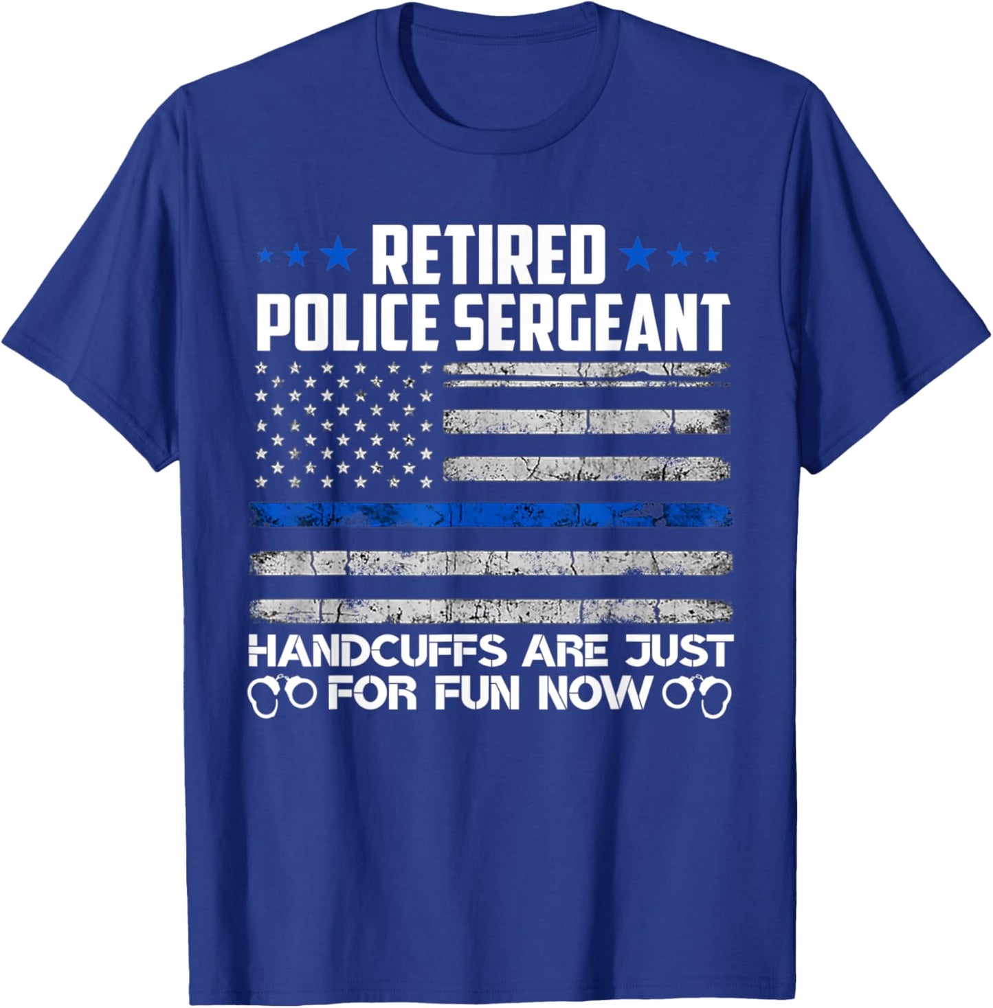 Retired Police Sergeant Handcuffs Just For Fun Now Usa Flag Women Men T-Shirt - T-Shirt | Royal