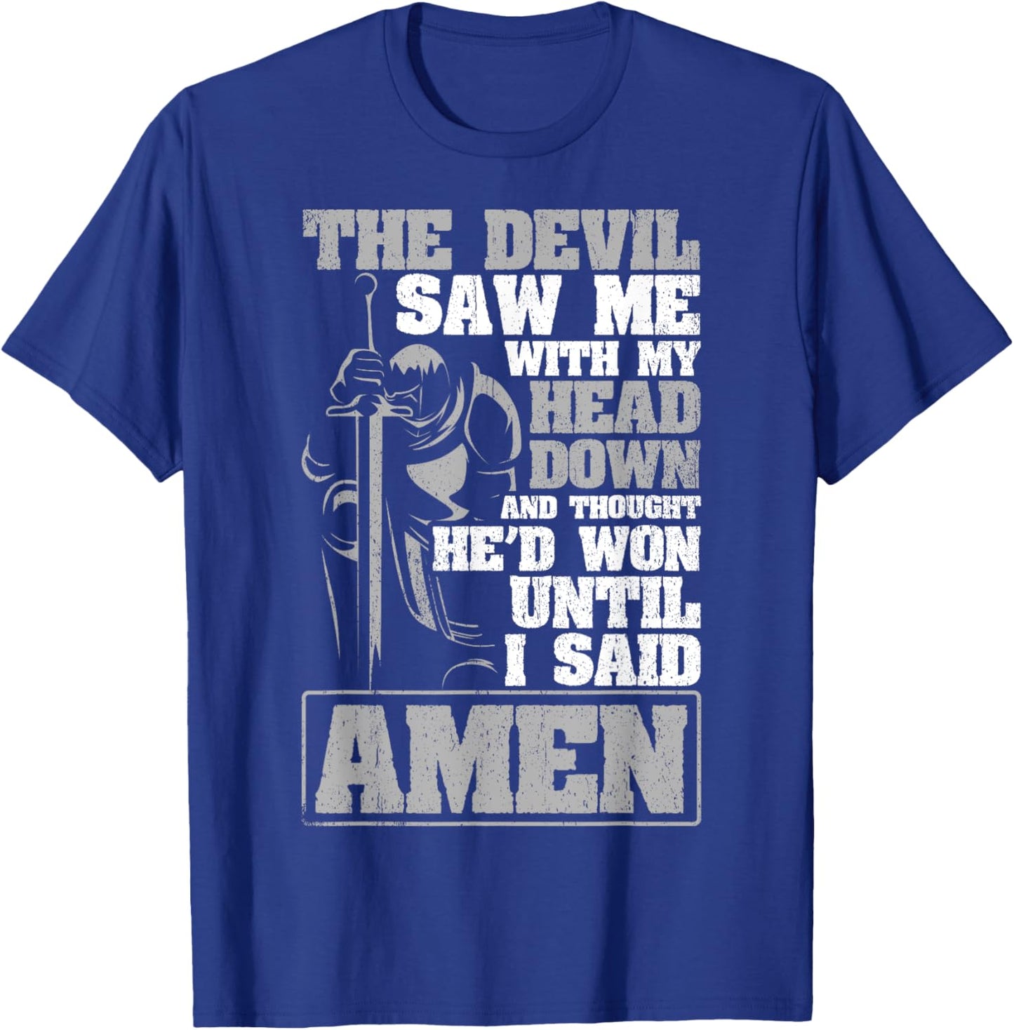 The Devil Saw Me With My Head Down Thought He'D Won - AMEN T-Shirt - T-Shirt | Royal