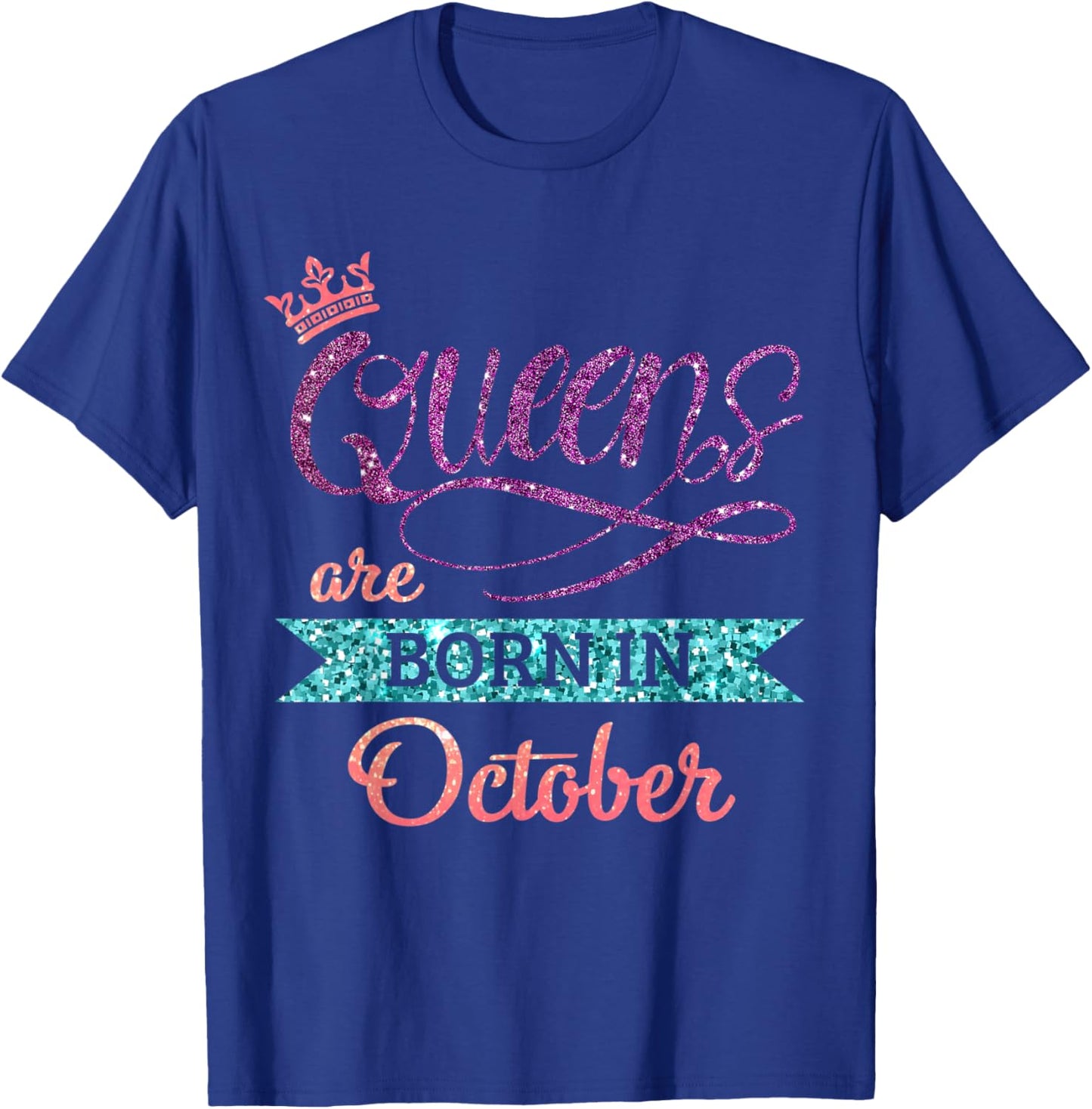 Queens Are Born In October Cute Birthday Girls Women T-Shirt - T-Shirt | Royal