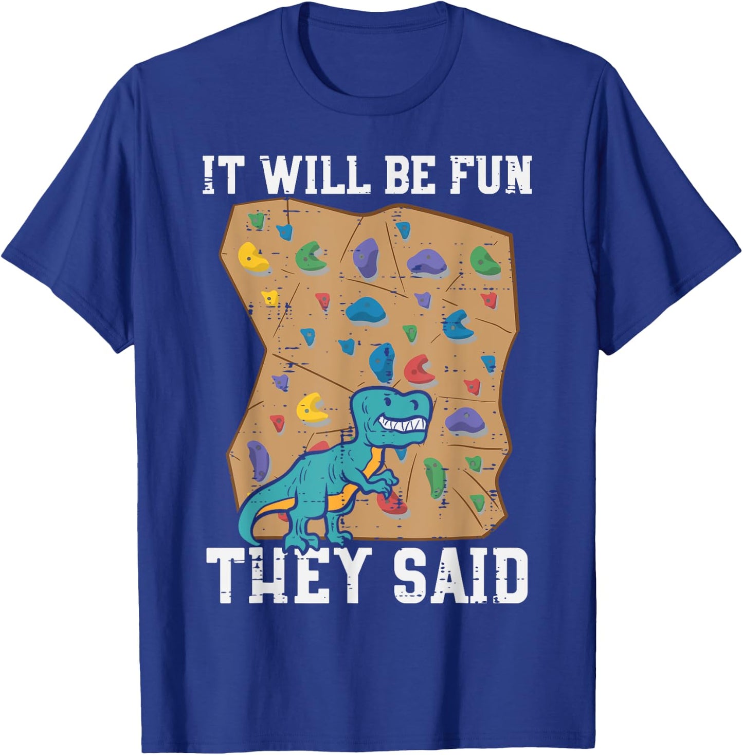 Climbing Dino It Will Be Fun They Said Rock Climber Boys Men T-Shirt - T-Shirt | Royal