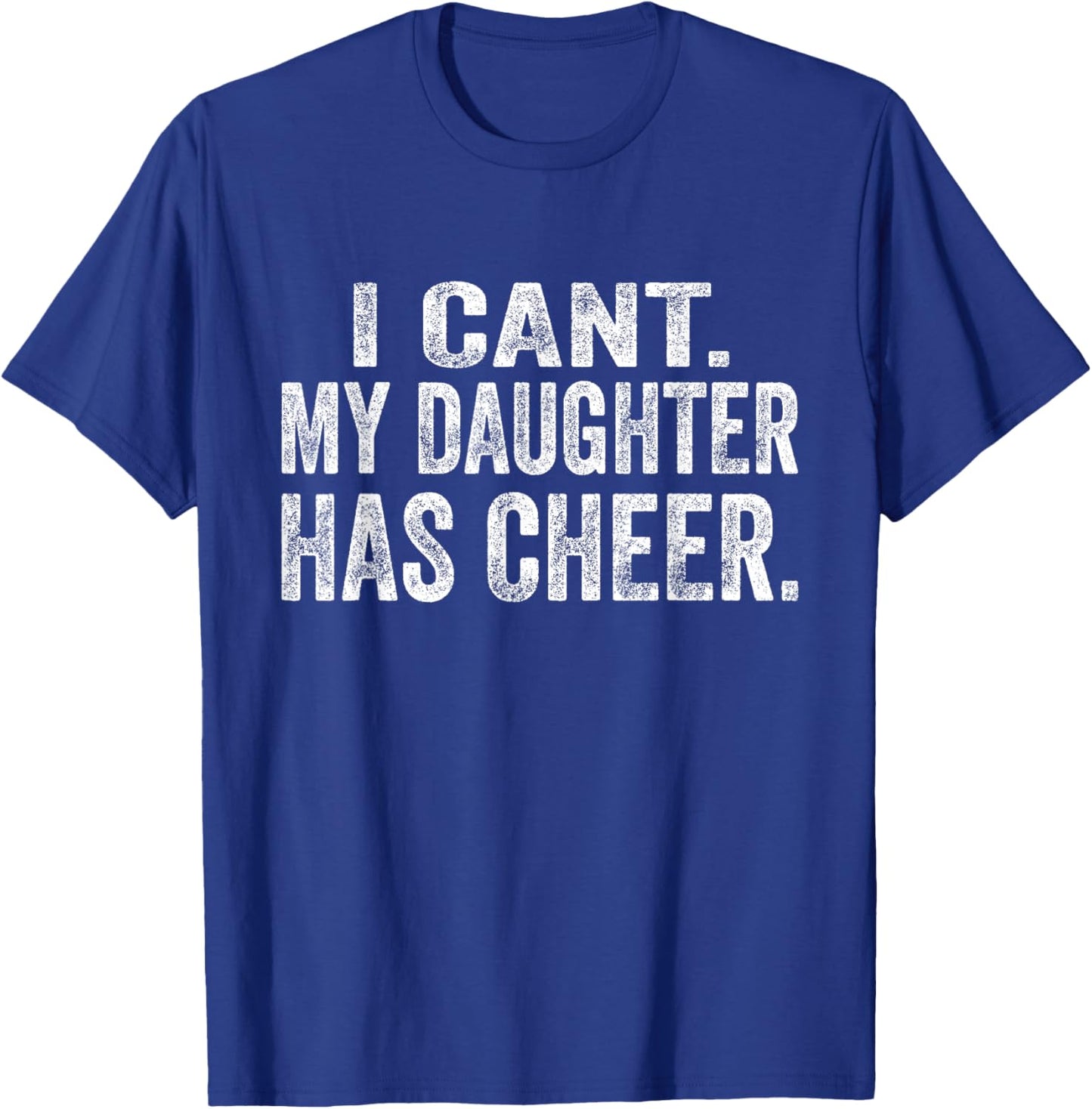 I Can't My Daughter Has Cheer Cheerleader Mom Dad Funny T-Shirt - T-Shirt | Royal