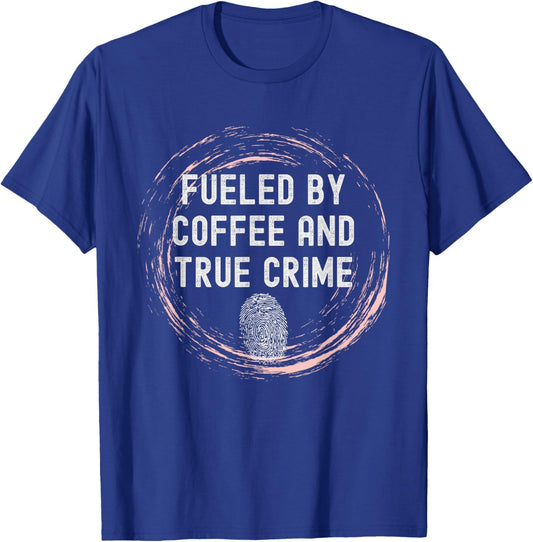 Fueled By Coffee And True Crime Coffee Lover T-Shirt - T-Shirt | Royal