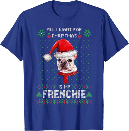All I Want For Christmas Is My Frenchie Ugly Sweater Dogs T-Shirt - T-Shirt | Royal