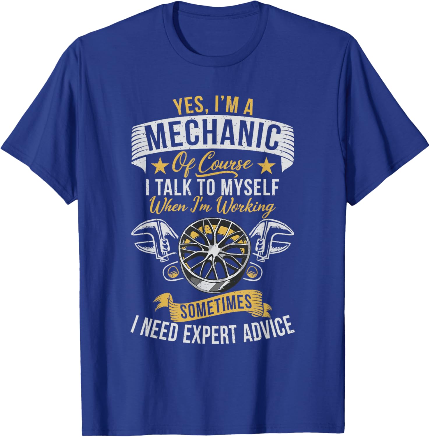 Yes im a Mechanic i Talk to Myself i Need Expert Mechanic T-Shirt - T-Shirt | Royal