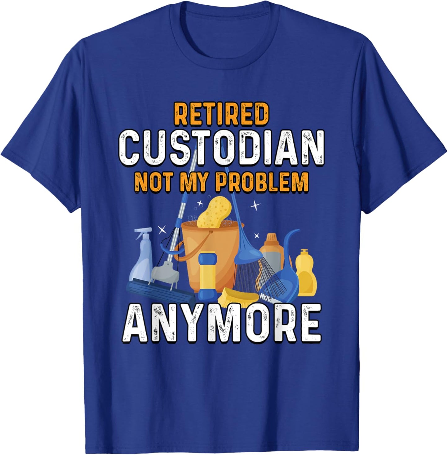 Retired Custodian Not My Problem Anymore Retirement Cute T-Shirt - T-Shirt | Royal