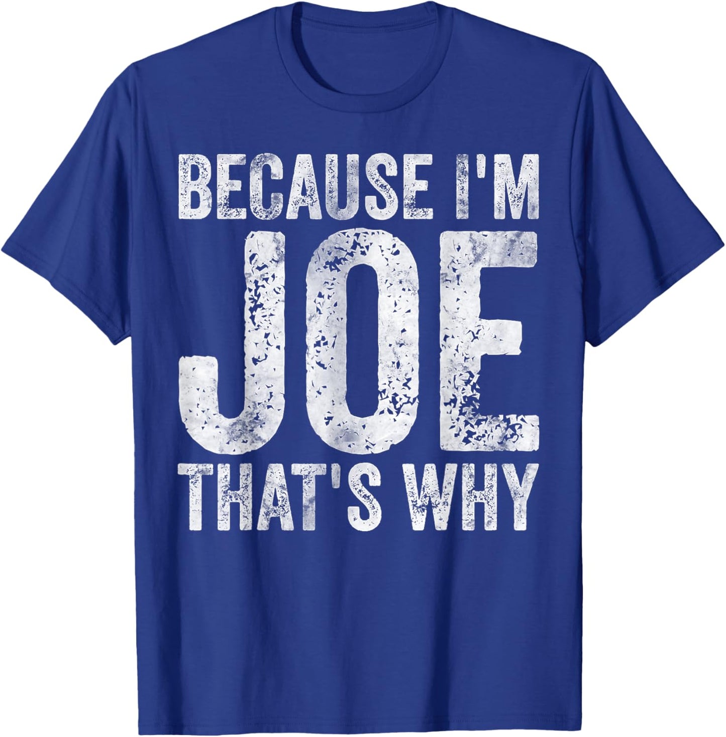 Funny Personalized Name Shirt Because I'm Joe That's Why T-Shirt - T-Shirt | Royal
