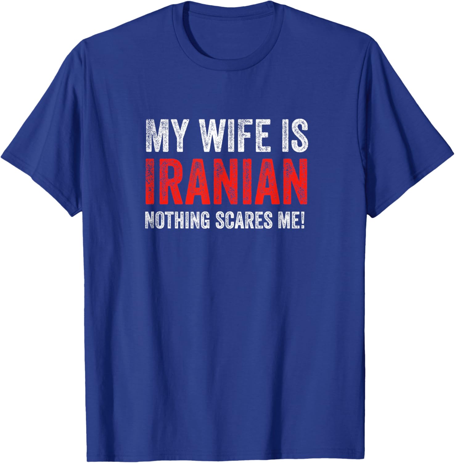 My Wife Is Iranian, Nothing Scares Me! Funny Husband T-Shirt - T-Shirt | Royal