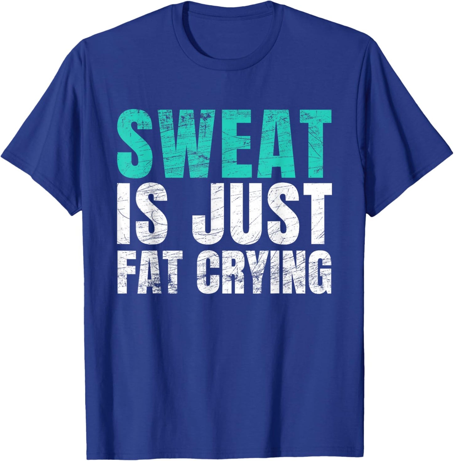 Sweat Is Just Fat Crying Funny Workout Gym T-Shirt - T-Shirt | Royal