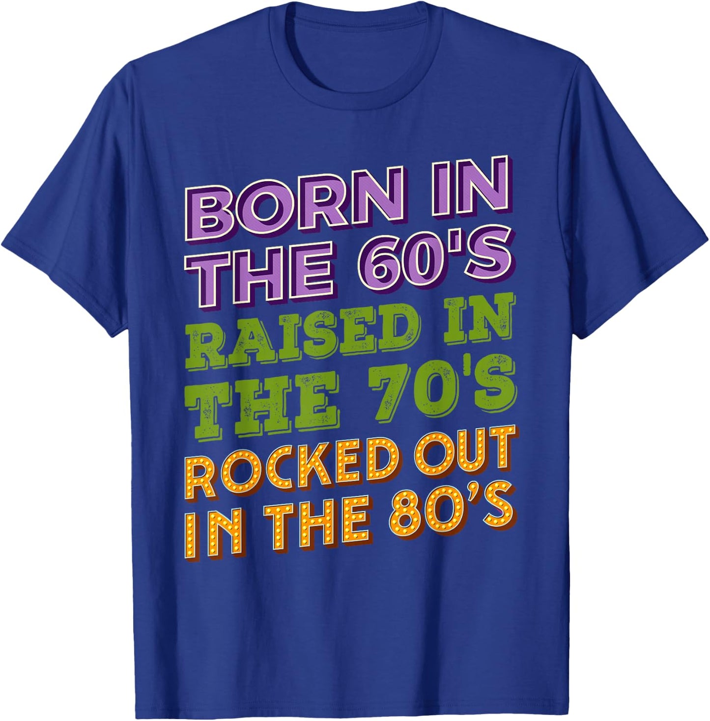 Born in 60's Raised in 70's Rocked Out 80's Music Generation T-Shirt - T-Shirt | Royal