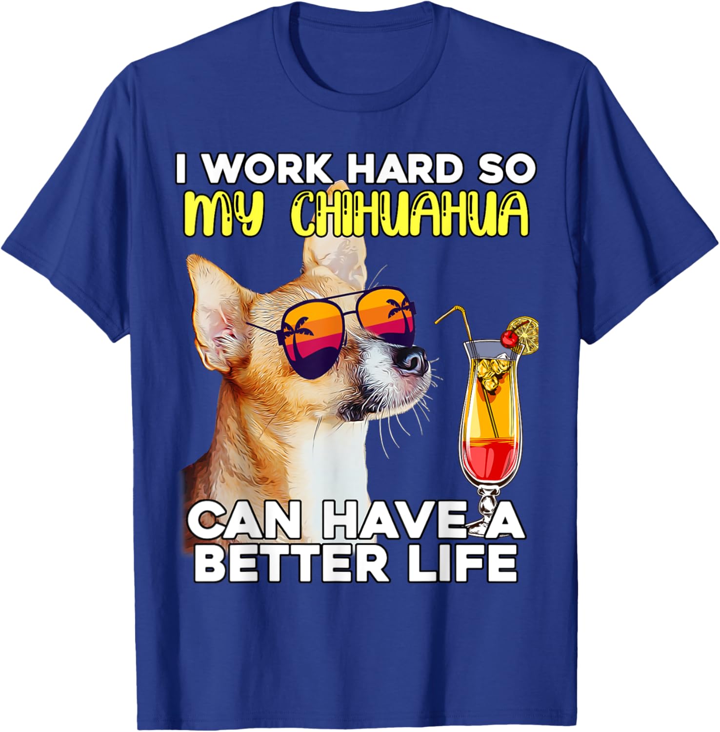 Chihuahua I Work Hard So My Chihuahua Can Have A Better Life T-Shirt - T-Shirt | Royal