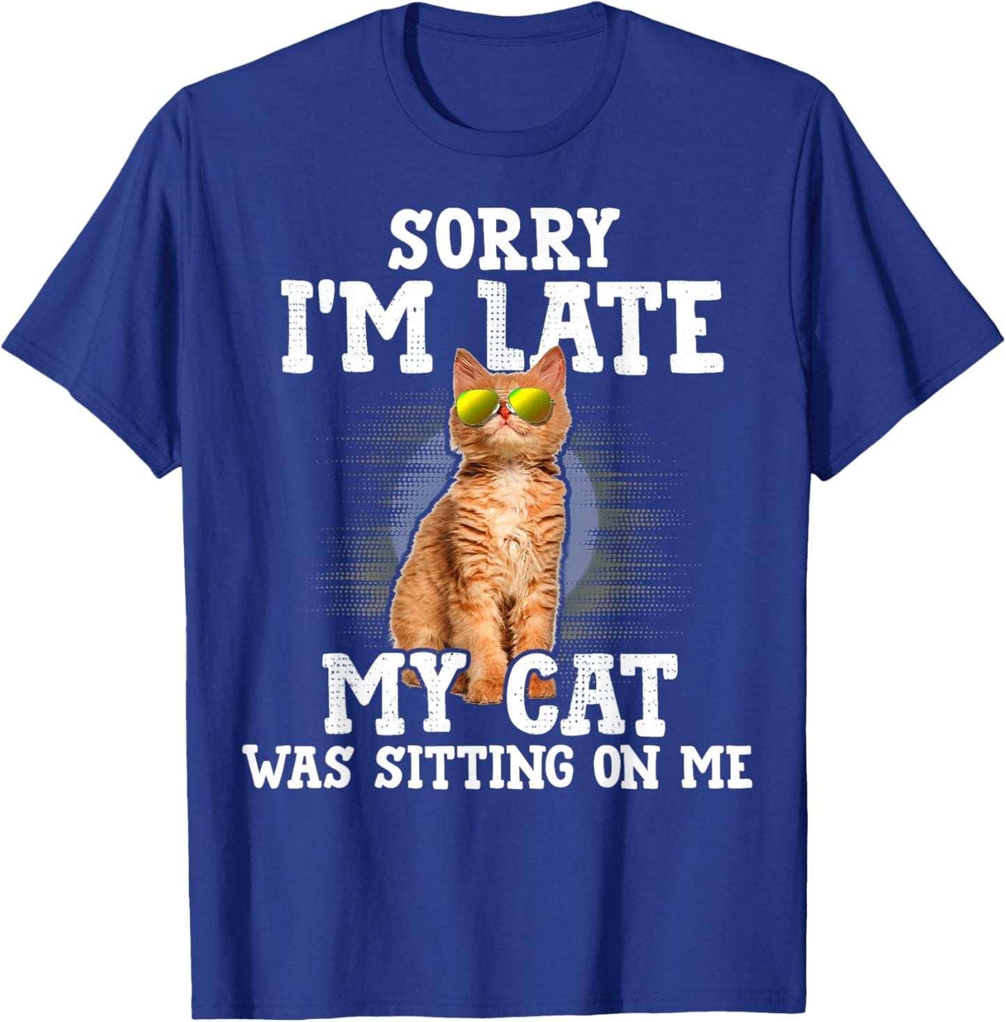 Sorry I'm Late My Cat Was Sitting On Me Orange Tabby Cats T-Shirt - T-Shirt | Royal