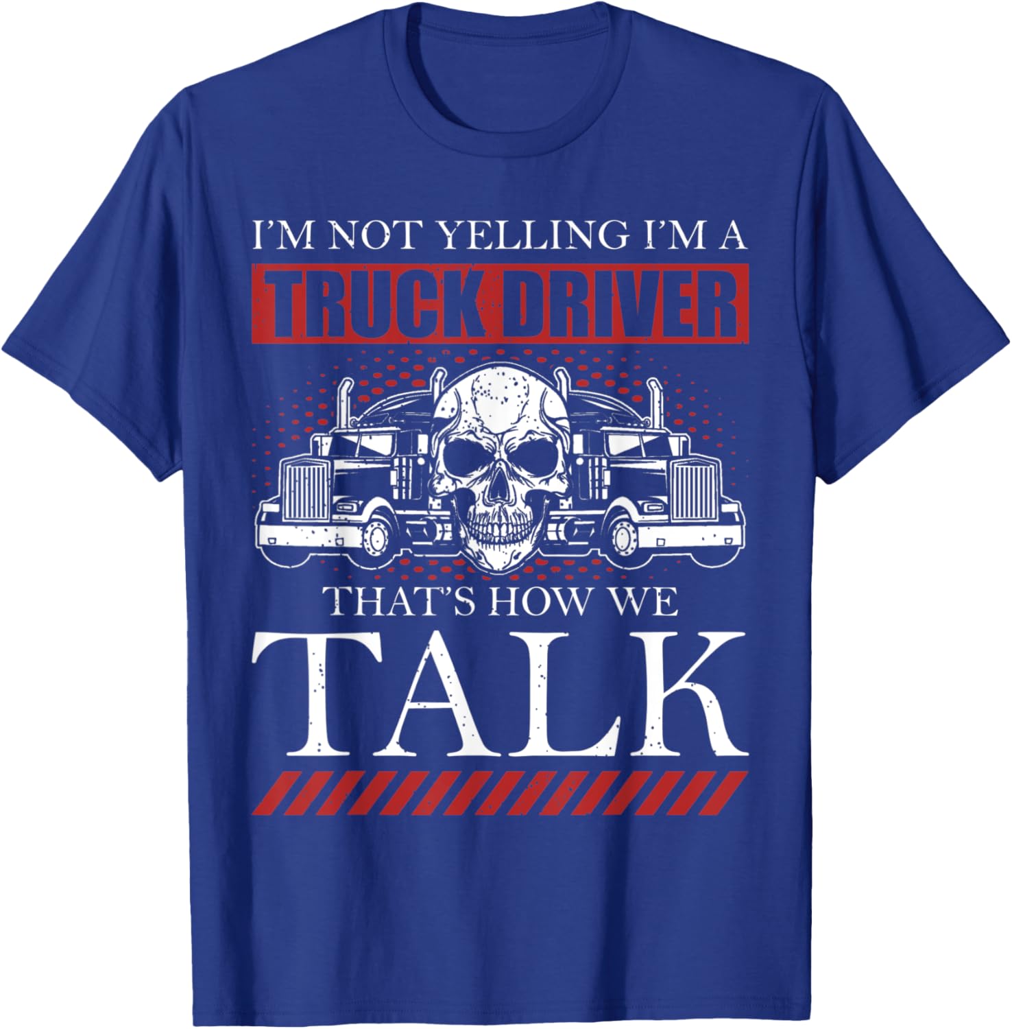Funny Truck Driver I'm Not Yelling I'm A Truck Driver T-Shirt - T-Shirt | Royal