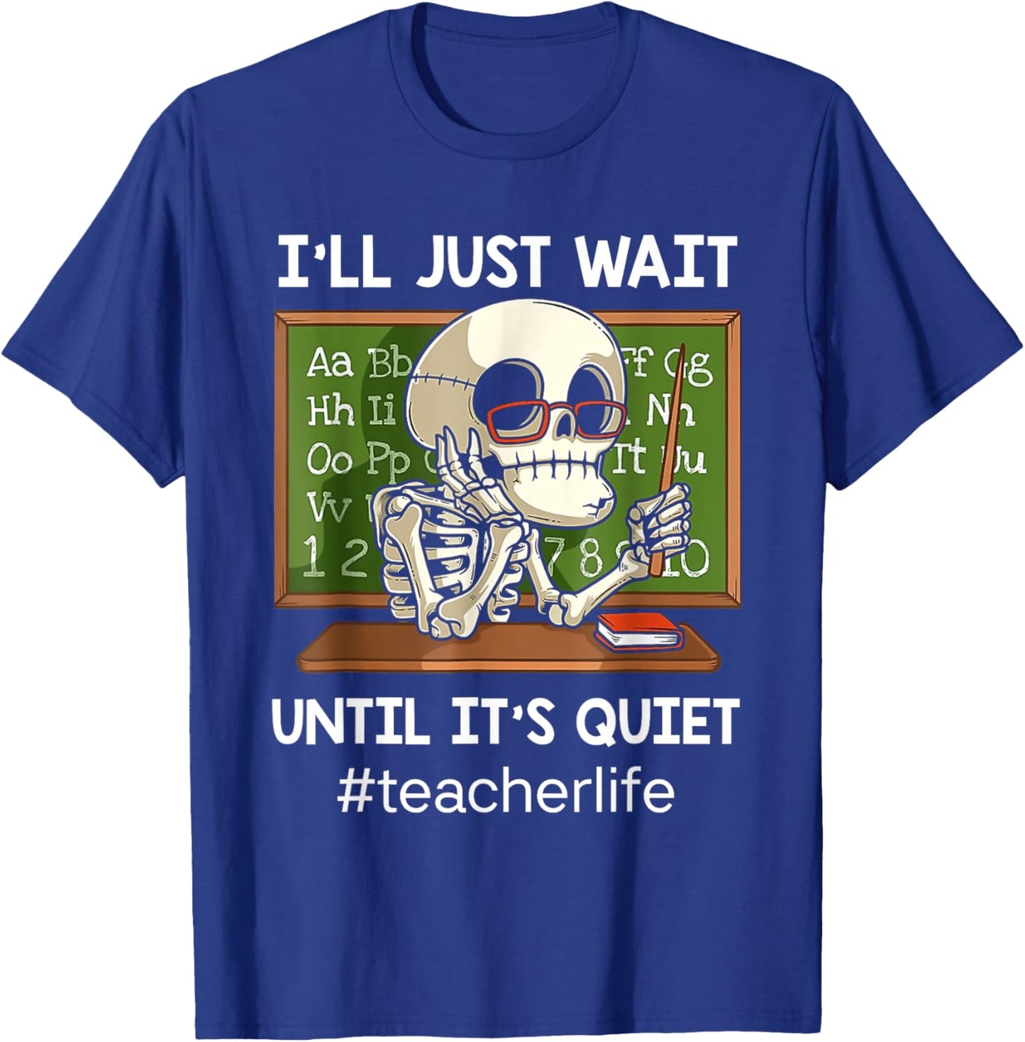 I'll Just Wait Until It's Quiet Funny Sarcastic Teacher T-Shirt - T-Shirt | Royal