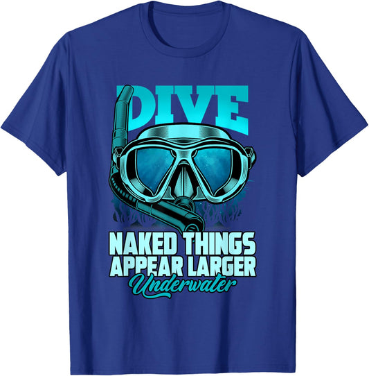 Dive Naked Things Appear Larger Underwater Surprise T-Shirt - T-Shirt | Royal