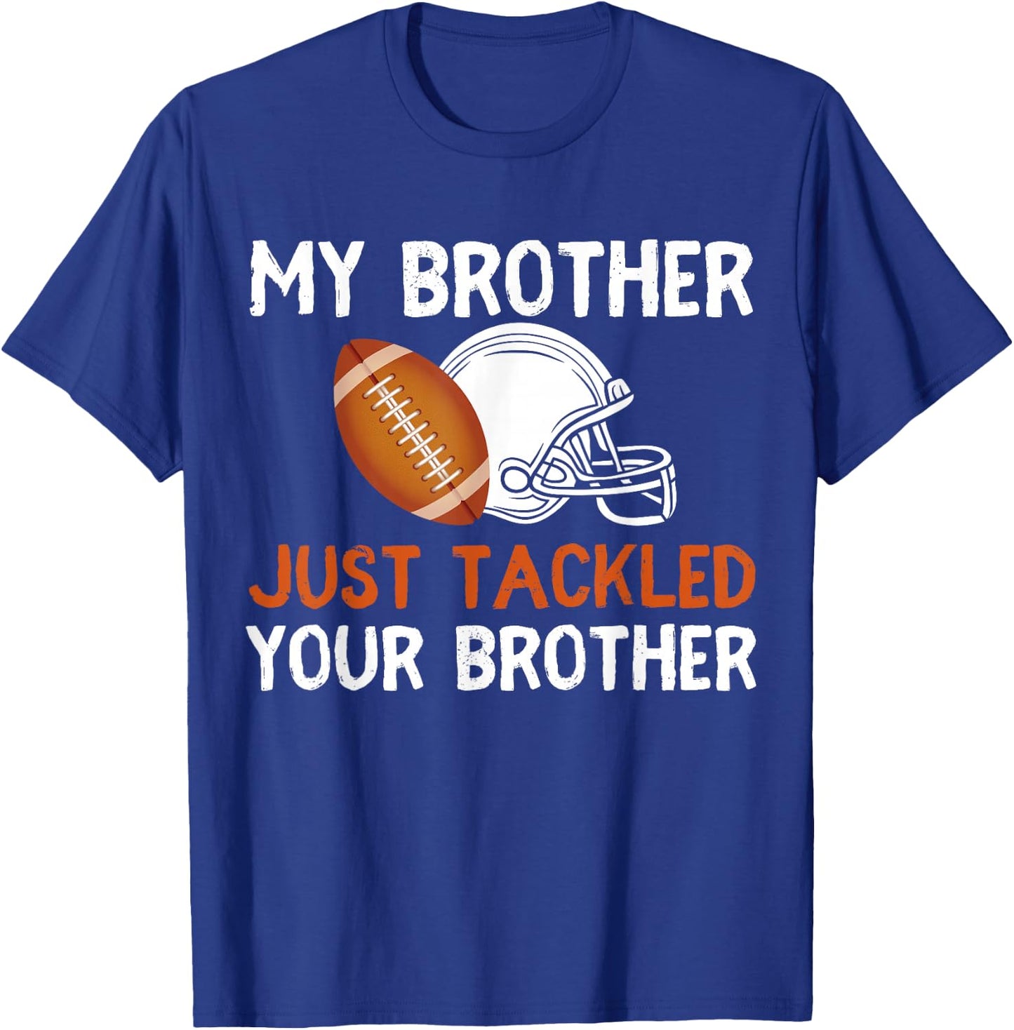 My Brother Just Tackled Your Brother Funny Football Best Fan T-Shirt - T-Shirt | Royal
