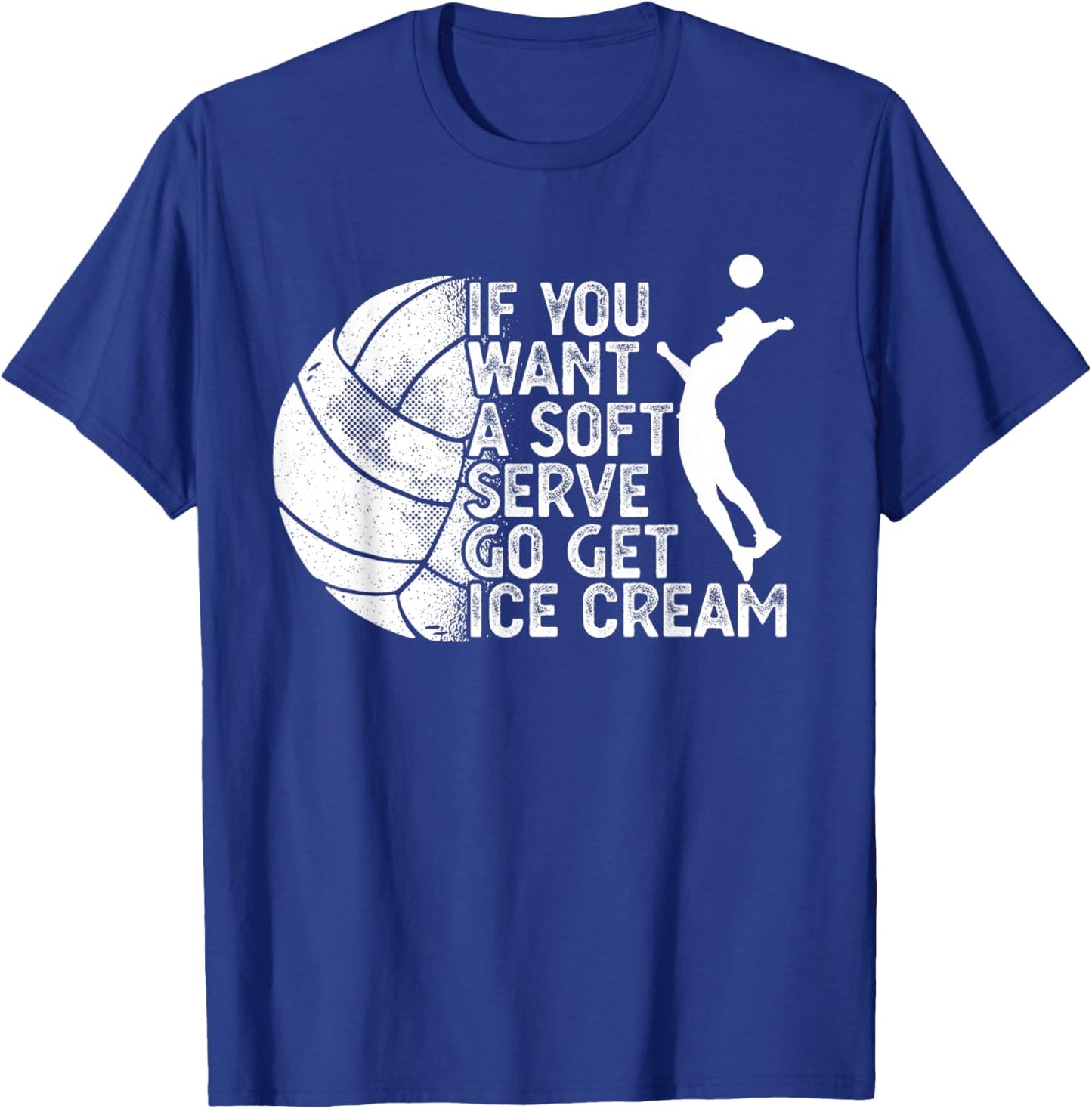 Funny Volleyball If You Want A Soft Serve Go Get Ice Cream Men Women T-Shirt - T-Shirt | Royal
