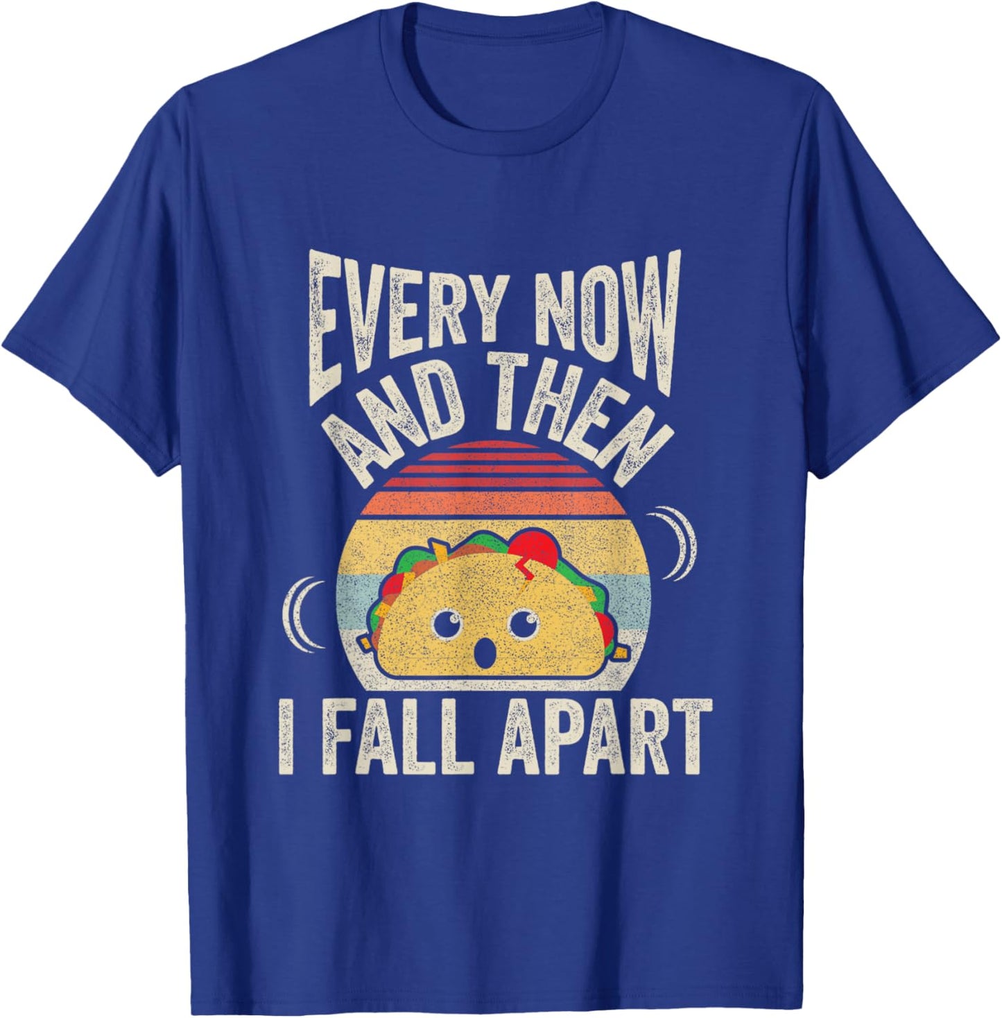 Retro Vintage Every Now And Then I Fall Apart Funny Taco T-Shirt - T-Shirt | Royal