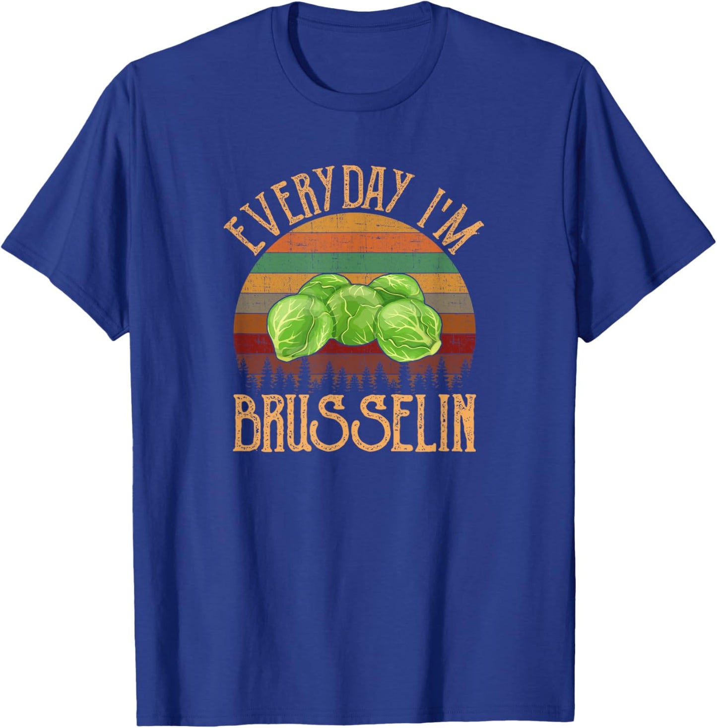Everyday I'm Brusselin', brussel sprout T-Shirt - T-Shirt | Royal